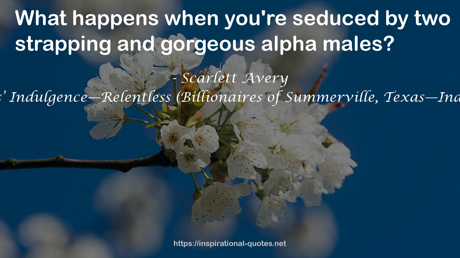 Billionaires’ Indulgence—Relentless (Billionaires of Summerville, Texas—Indulgence #5) QUOTES