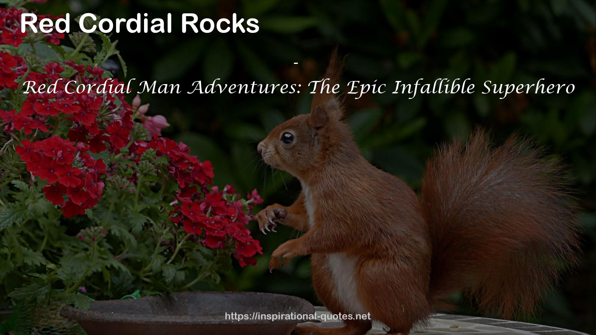 Red Cordial Man Adventures: The Epic Infallible Superhero QUOTES