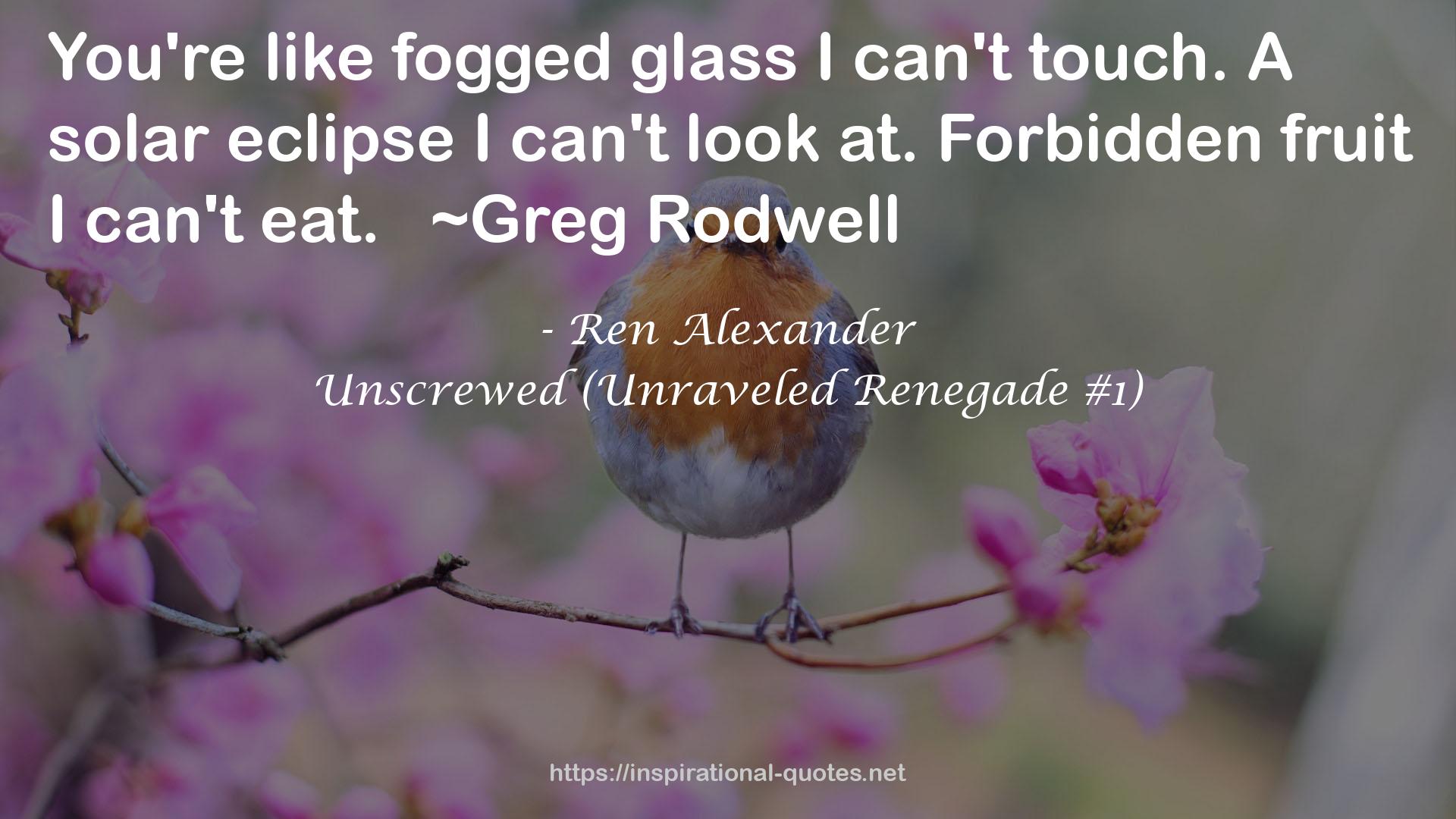 Unscrewed (Unraveled Renegade #1) QUOTES