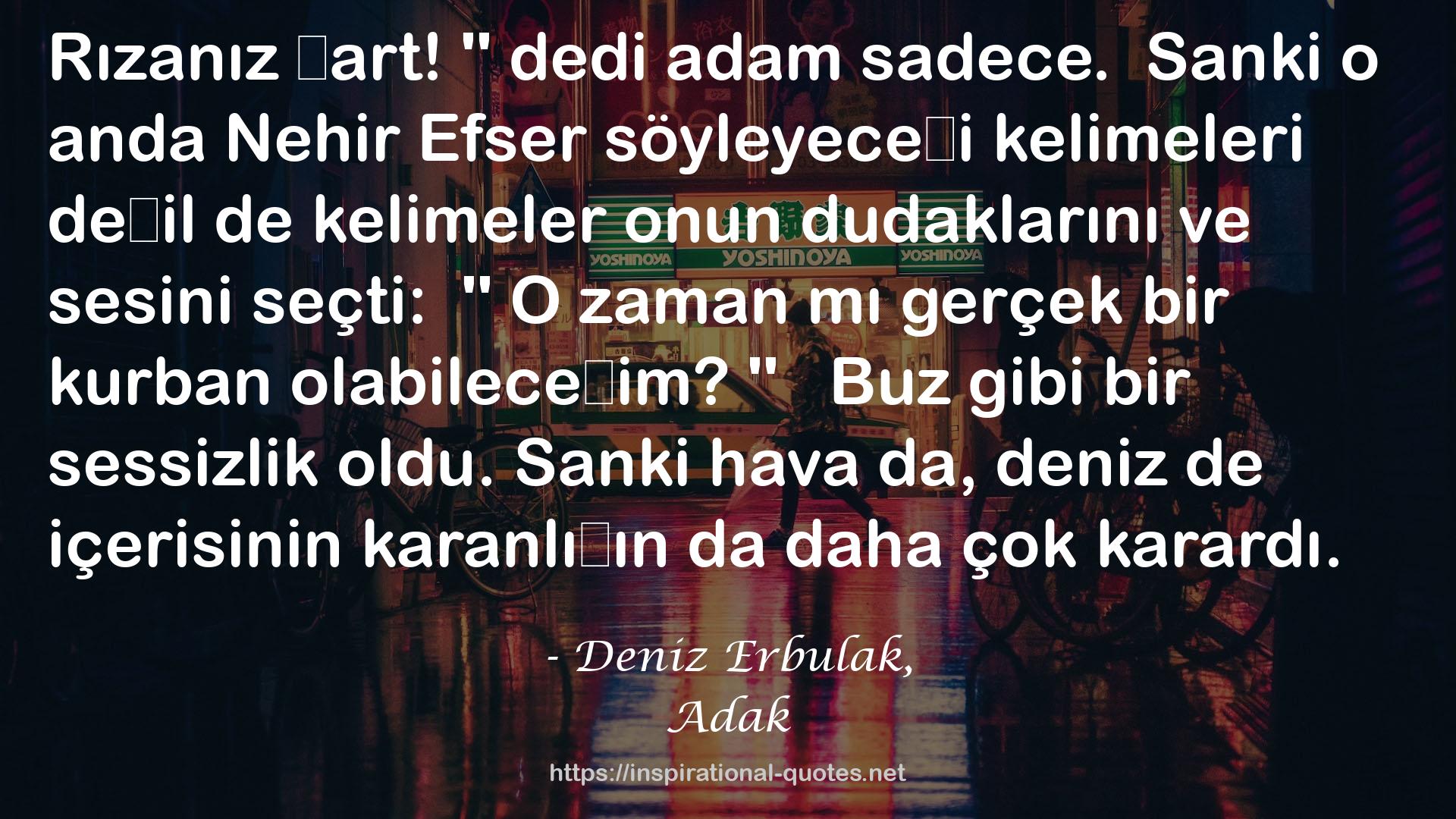 Deniz Erbulak, QUOTES