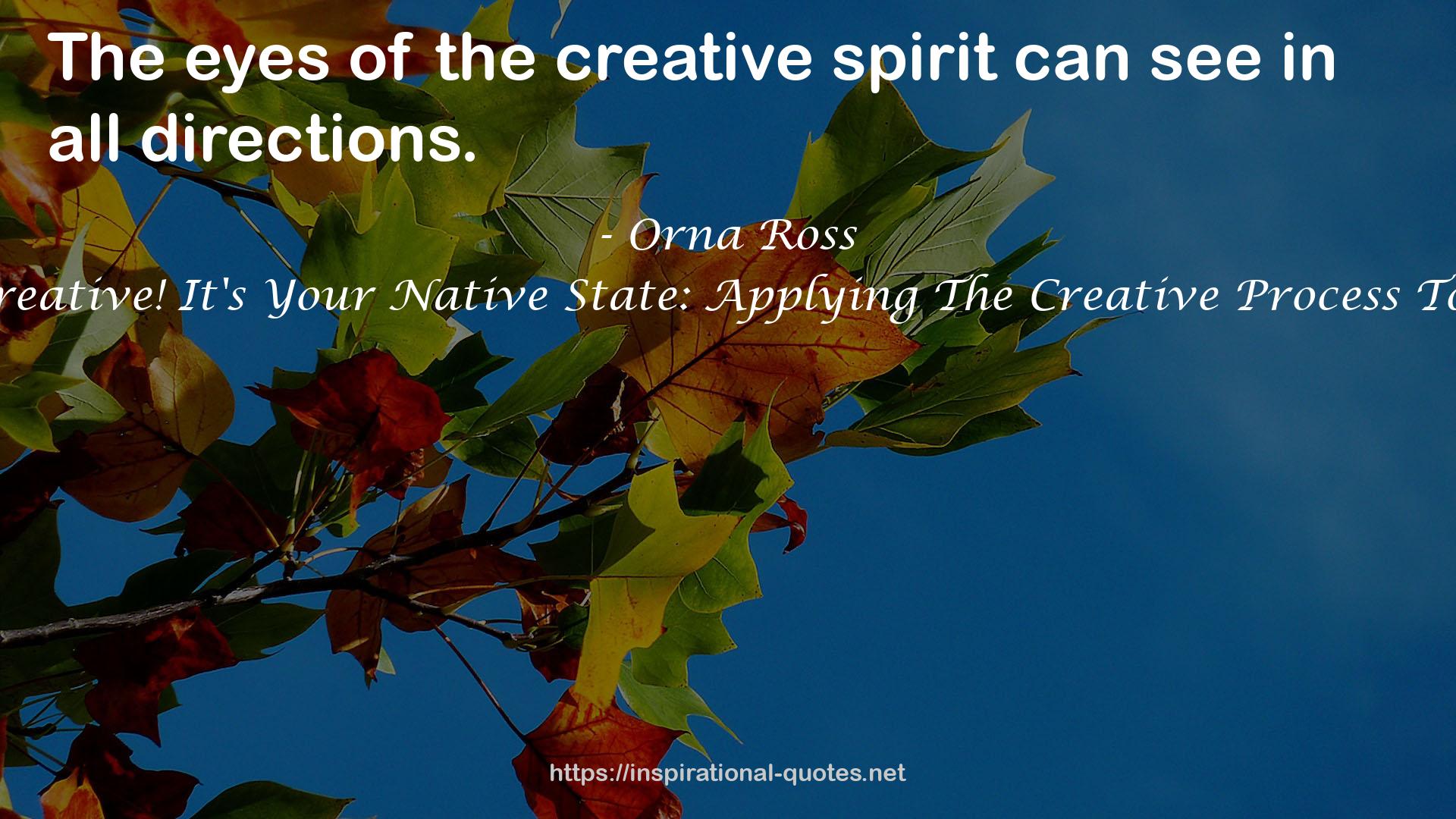 Go Creative! It's Your Native State: Applying The Creative Process To Life QUOTES