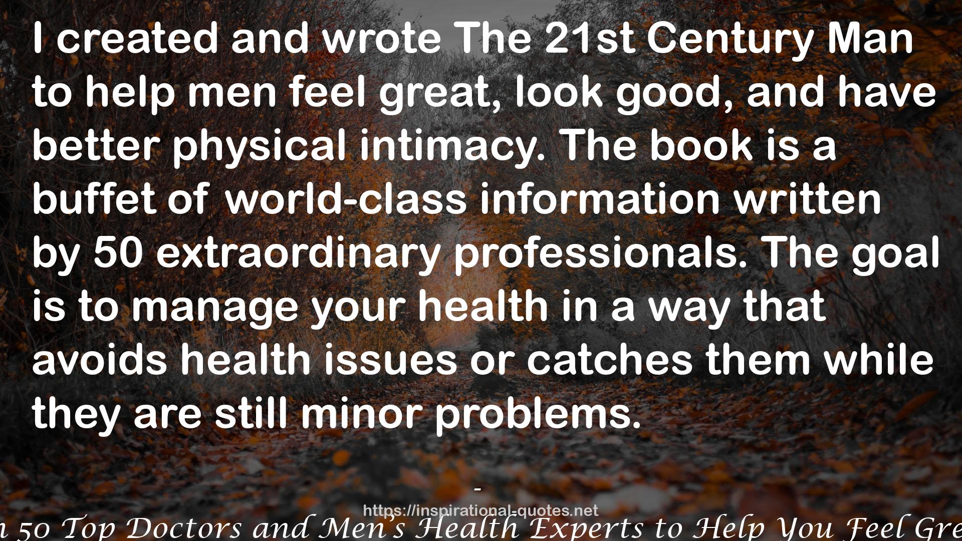 The 21st Century Man: Advice from 50 Top Doctors and Men’s Health Experts to Help You Feel Great, Look Good and Have Better Sex QUOTES