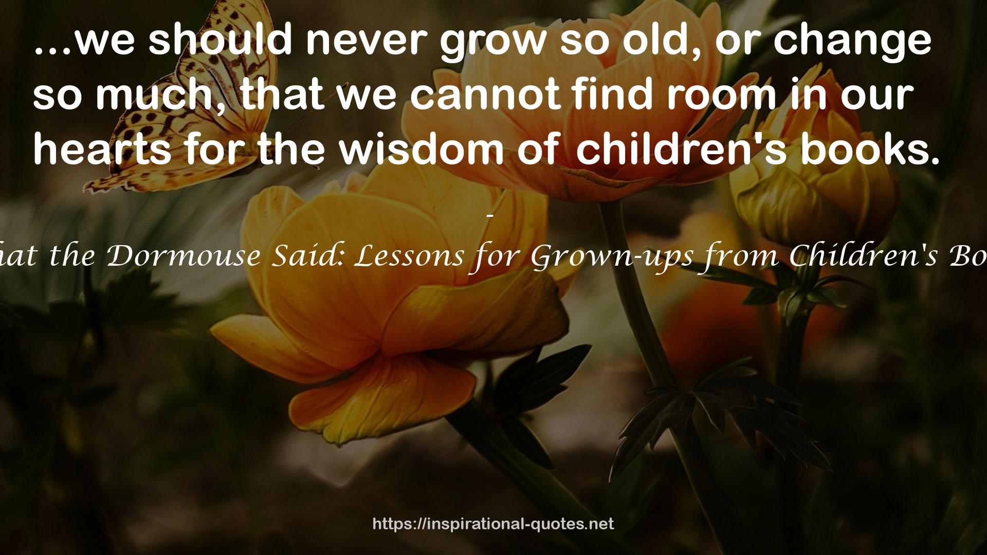 What the Dormouse Said: Lessons for Grown-ups from Children's Books QUOTES