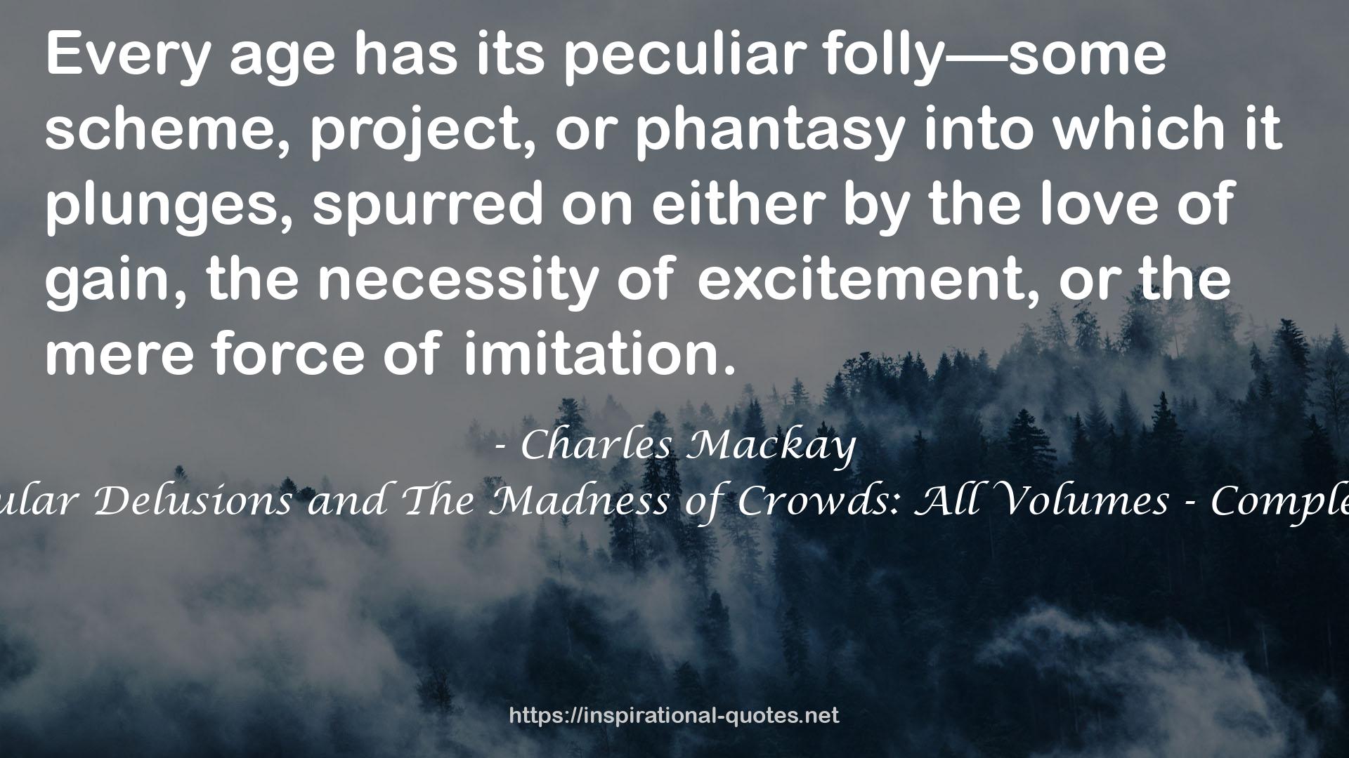 Extraordinary Popular Delusions and The Madness of Crowds: All Volumes - Complete and Unabridged QUOTES