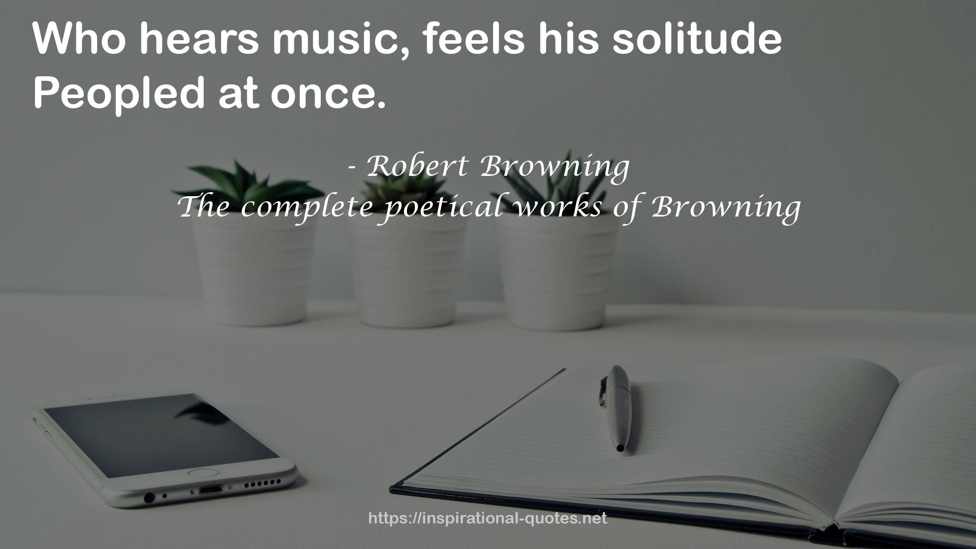 The complete poetical works of Browning QUOTES