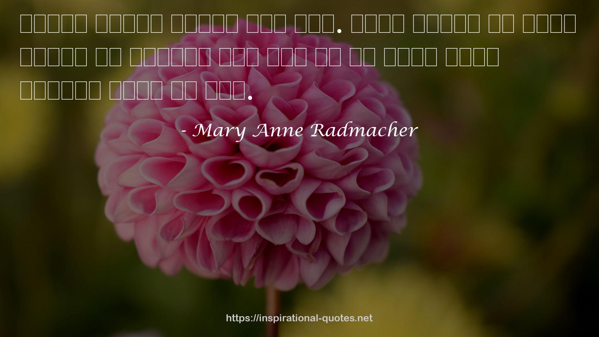 Mary Anne Radmacher QUOTES