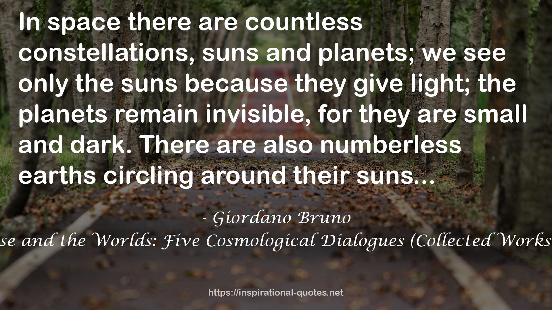 On the Infinite, the Universe and the Worlds: Five Cosmological Dialogues (Collected Works of Giordano Bruno Book 2) QUOTES