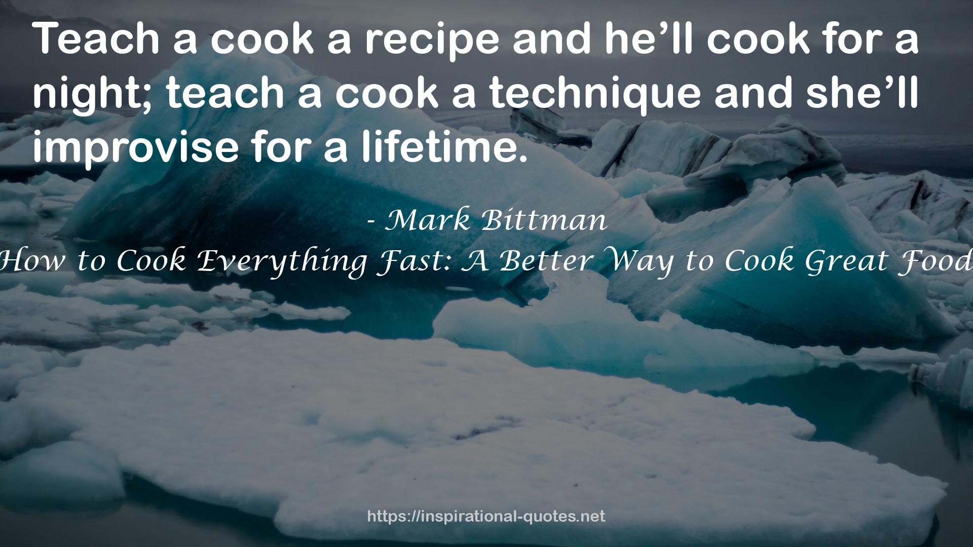 How to Cook Everything Fast: A Better Way to Cook Great Food QUOTES