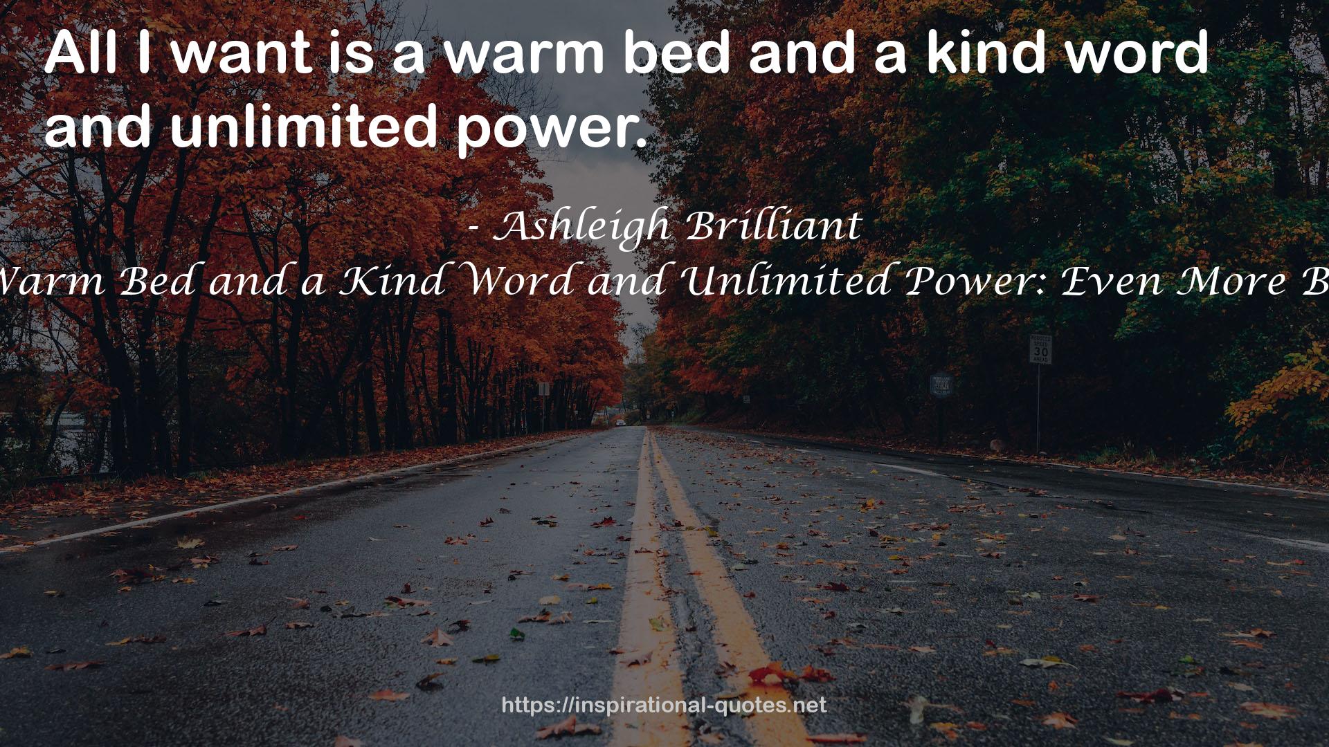 All I Want is a Warm Bed and a Kind Word and Unlimited Power: Even More Brilliant Thoughts QUOTES
