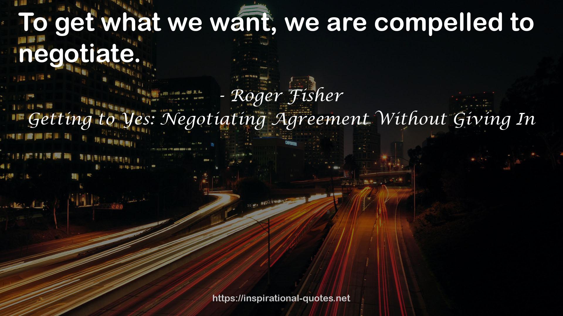 Getting to Yes: Negotiating Agreement Without Giving In QUOTES