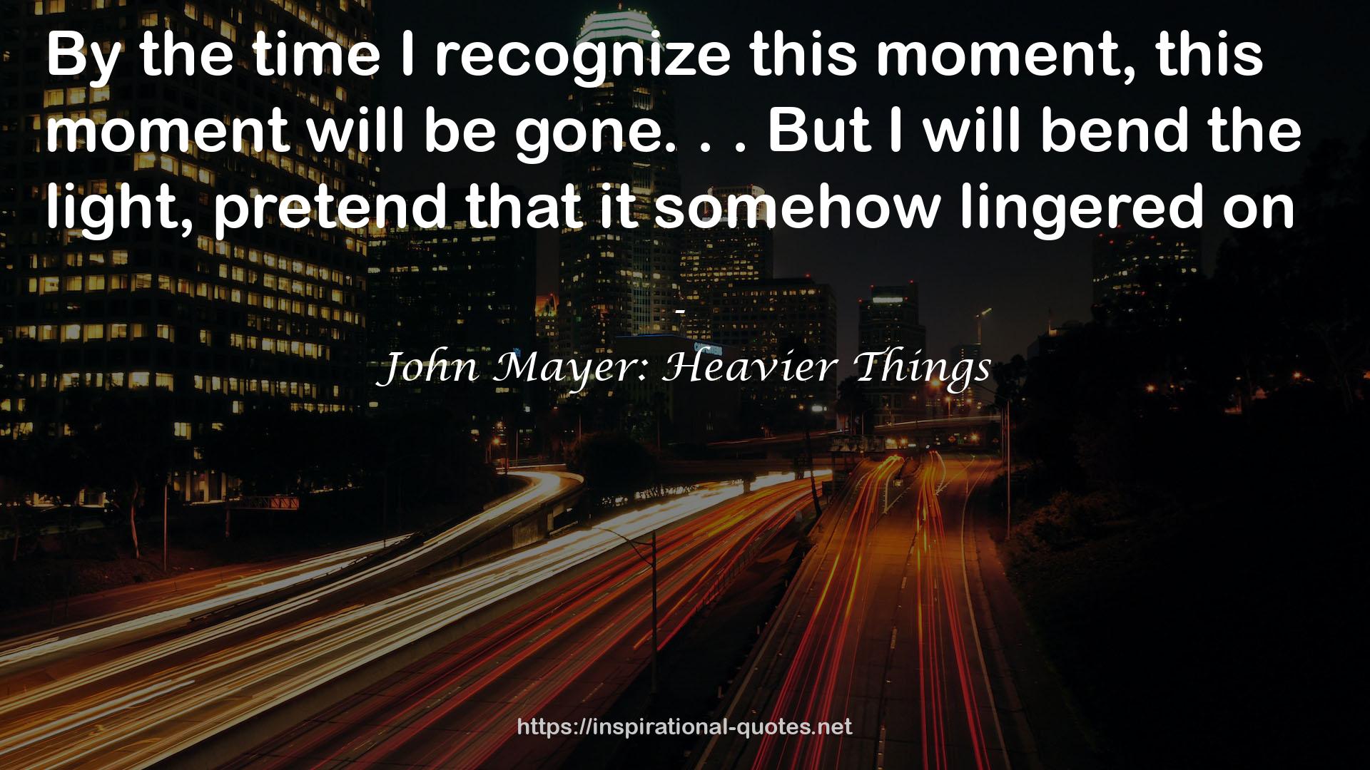 John Mayer: Heavier Things QUOTES