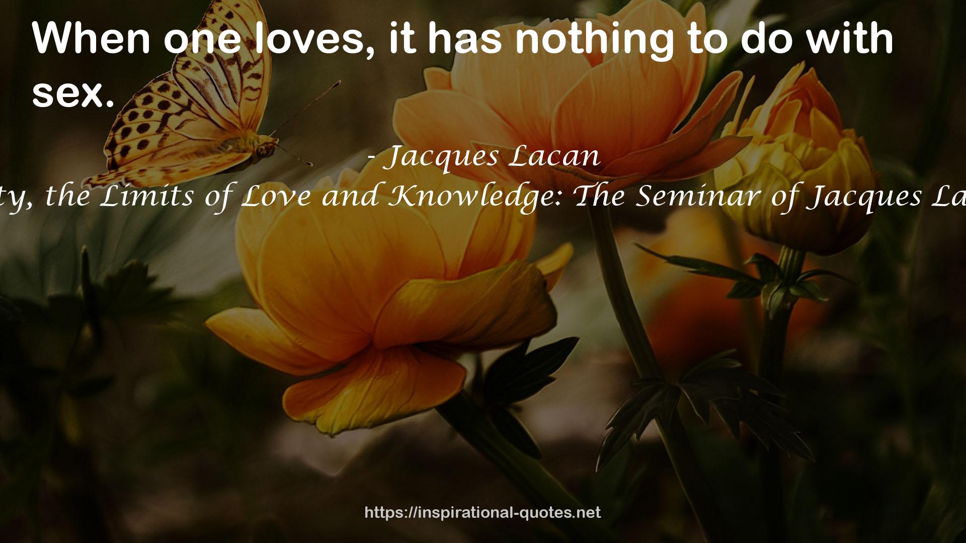 On Feminine Sexuality, the Limits of Love and Knowledge: The Seminar of Jacques Lacan, Book XX: Encore QUOTES