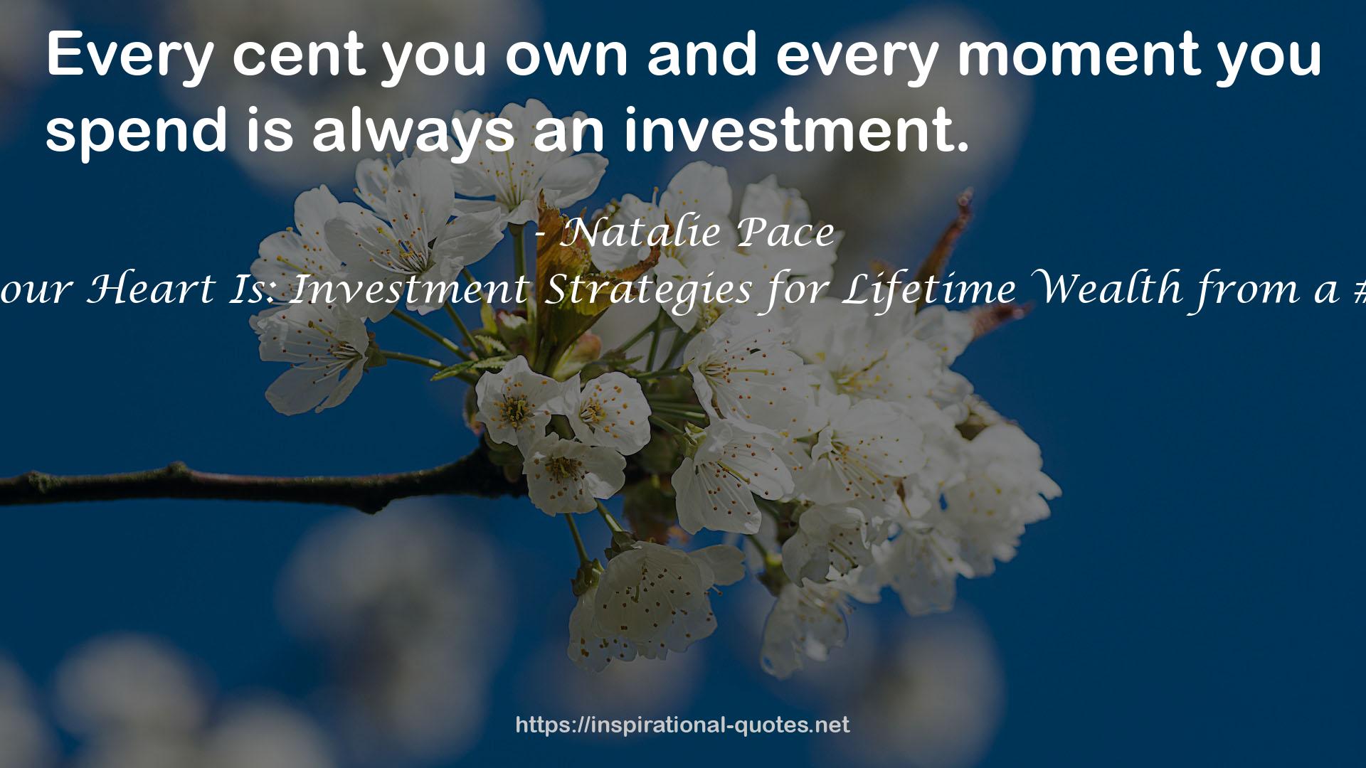 Put Your Money Where Your Heart Is: Investment Strategies for Lifetime Wealth from a #1 Wall Street Stock Picker QUOTES