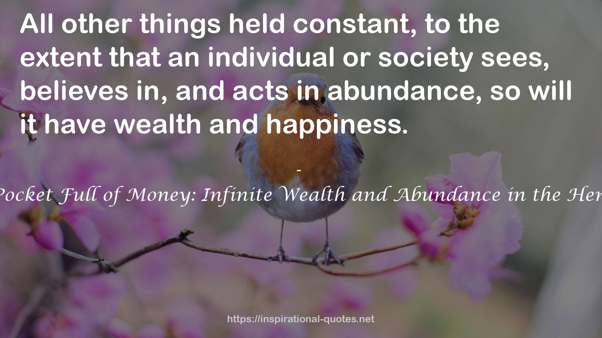 A Happy Pocket Full of Money: Infinite Wealth and Abundance in the Here and Now QUOTES
