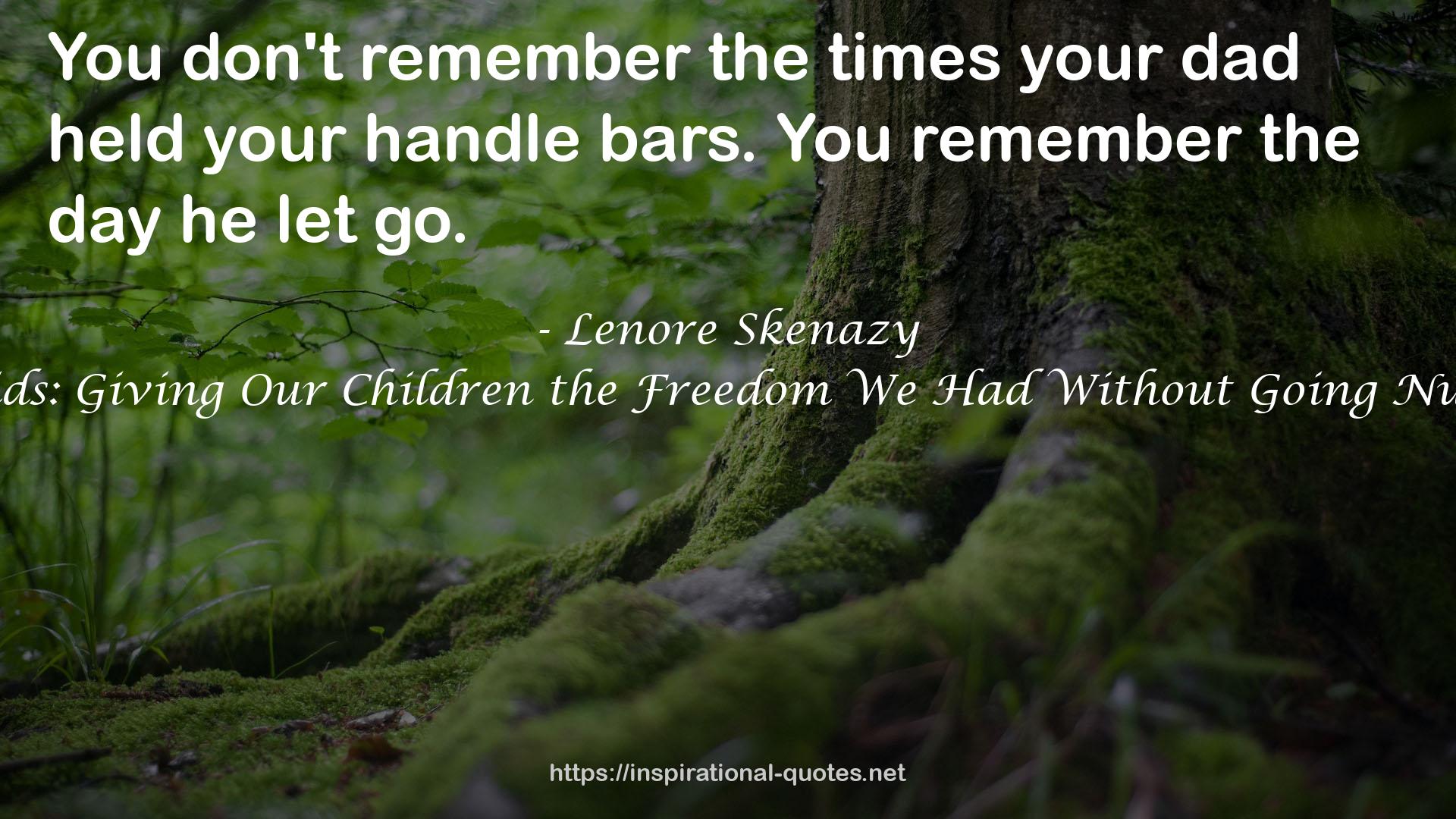 Free-Range Kids: Giving Our Children the Freedom We Had Without Going Nuts with Worry QUOTES