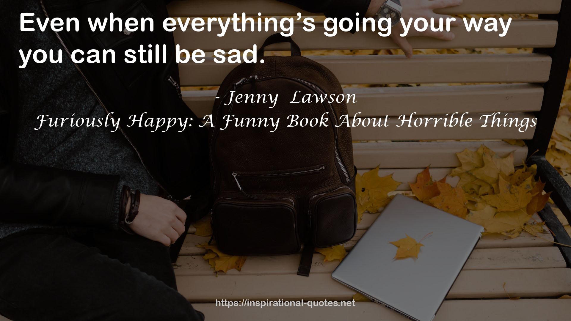 Furiously Happy: A Funny Book About Horrible Things QUOTES