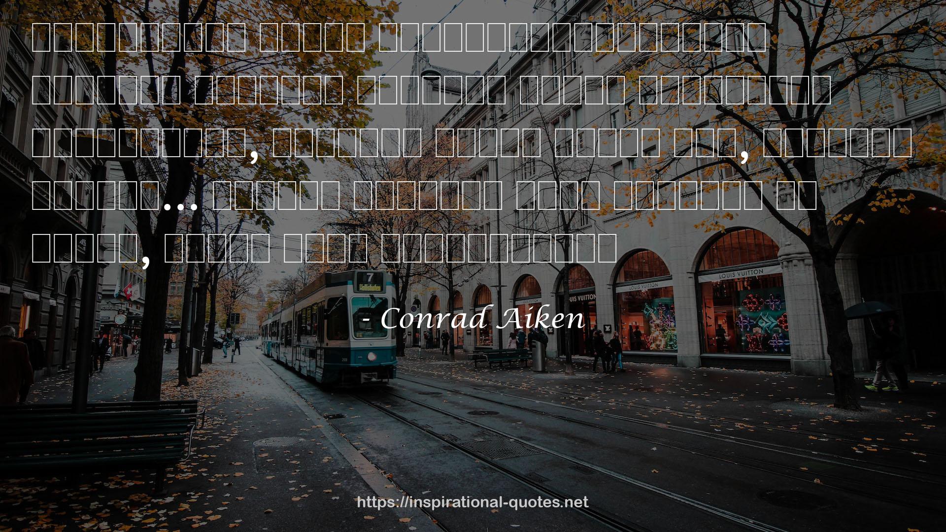 Conrad Aiken QUOTES