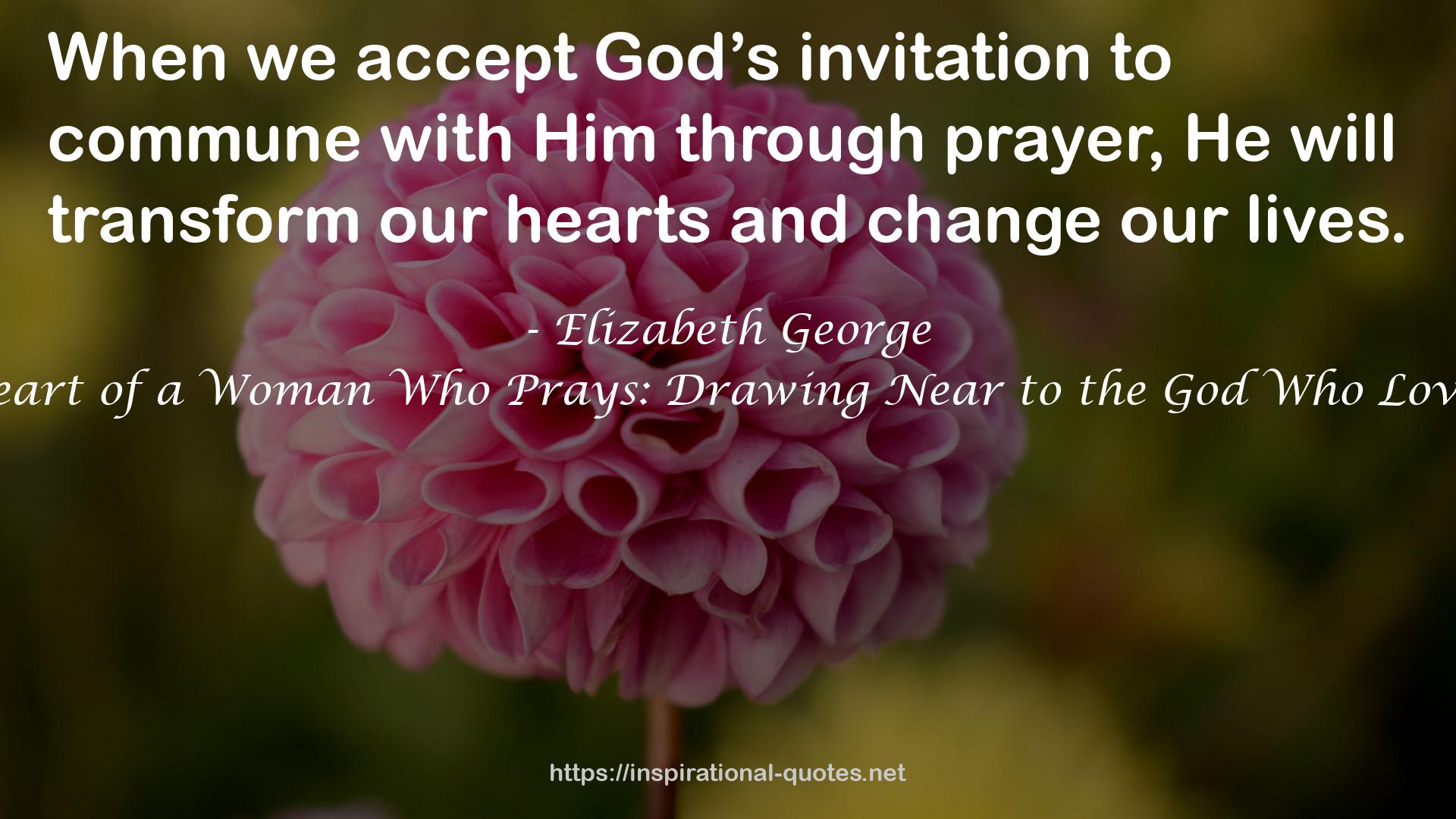 The Heart of a Woman Who Prays: Drawing Near to the God Who Loves You QUOTES