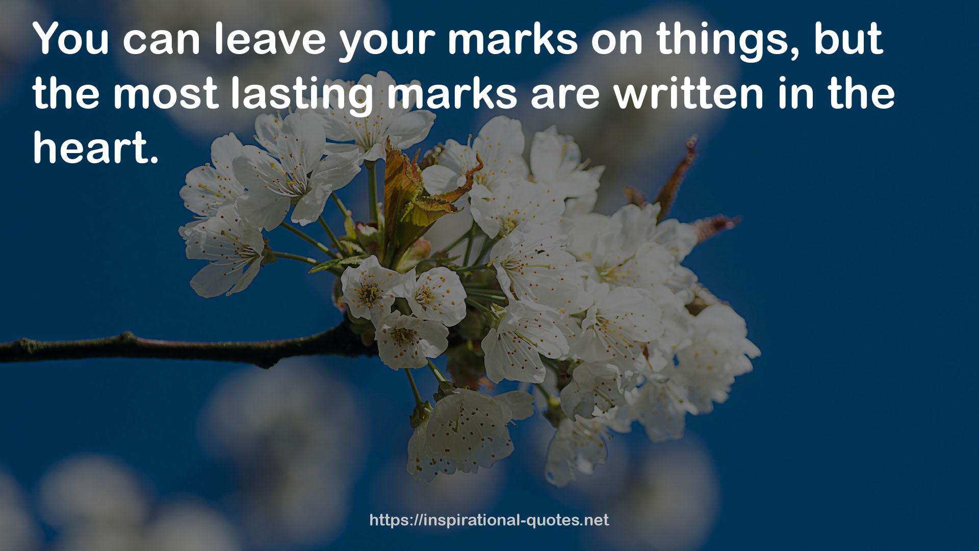 the most lasting marks  QUOTES