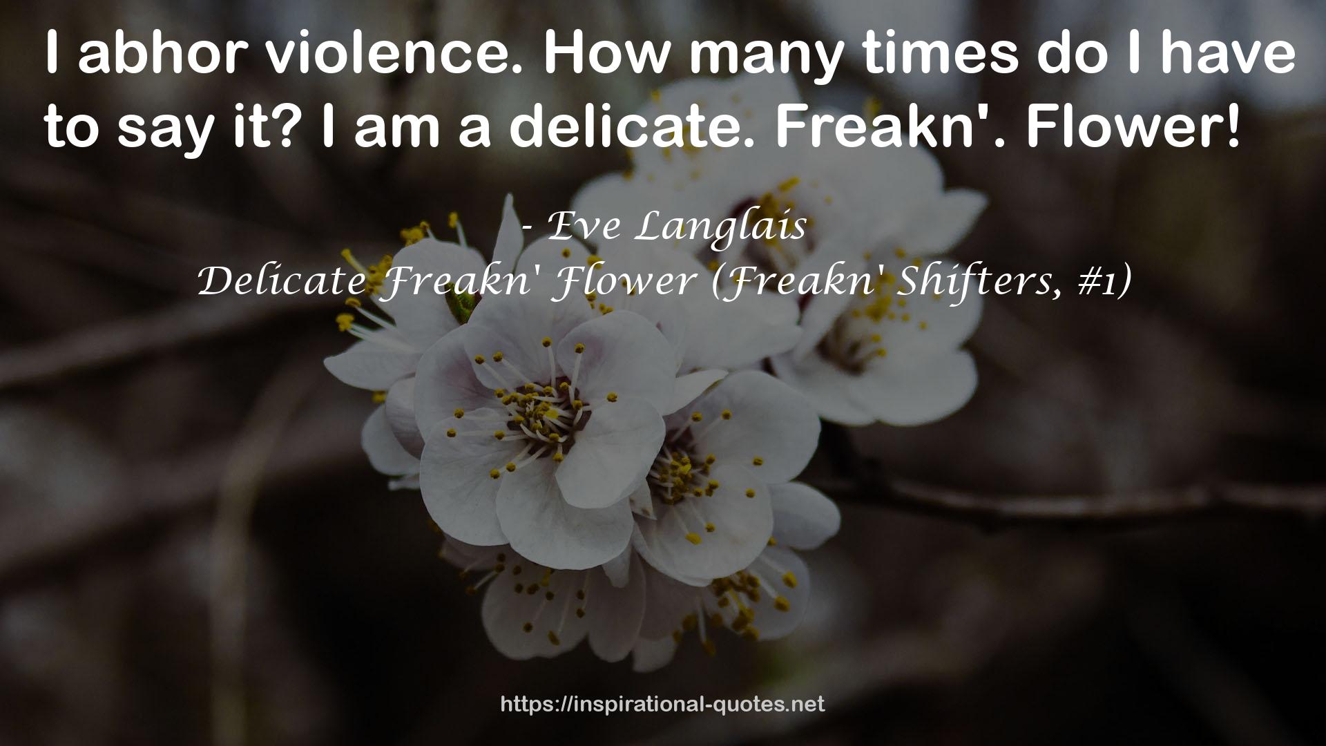 Delicate Freakn' Flower (Freakn' Shifters, #1) QUOTES