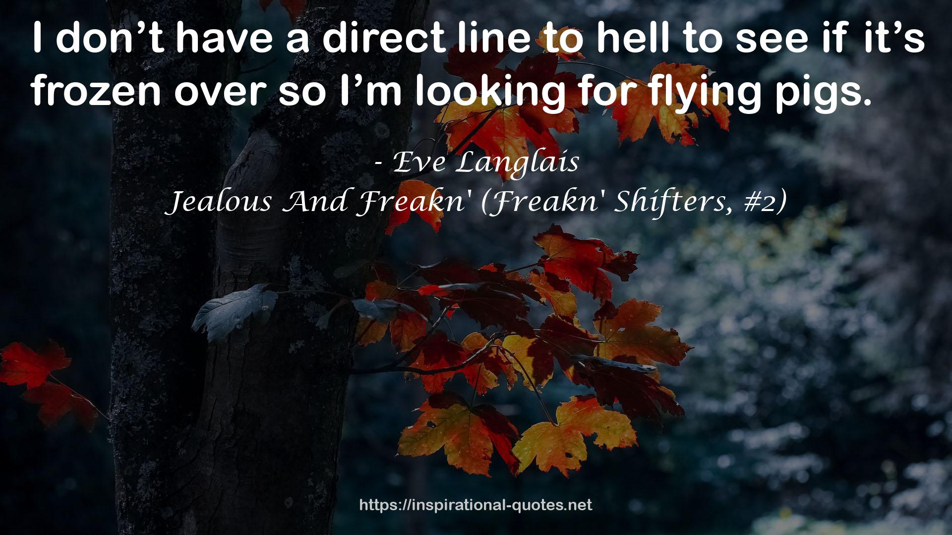 Jealous And Freakn' (Freakn' Shifters, #2) QUOTES