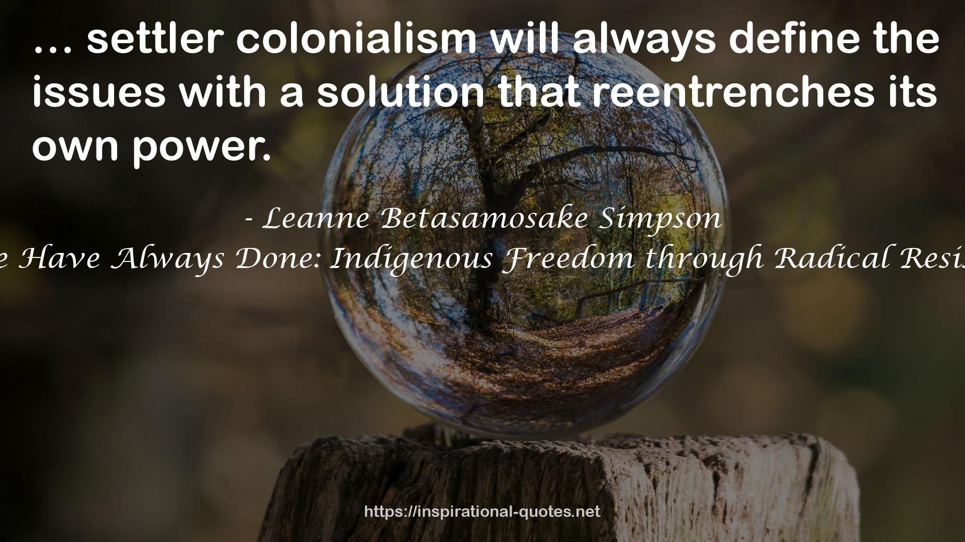 As We Have Always Done: Indigenous Freedom through Radical Resistance QUOTES