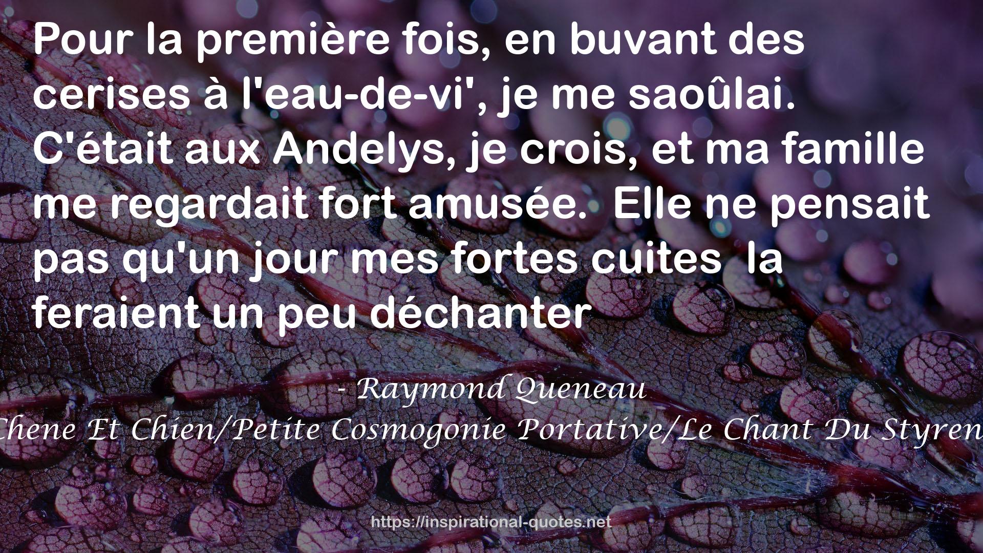 Chene Et Chien/Petite Cosmogonie Portative/Le Chant Du Styrene QUOTES