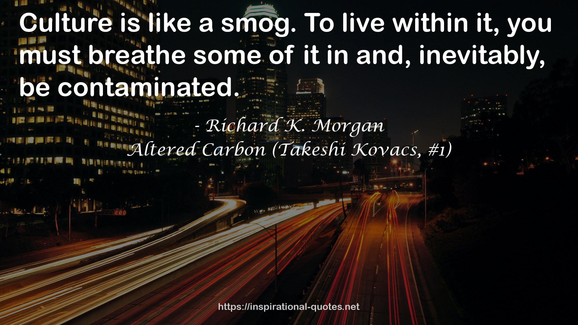 Altered Carbon (Takeshi Kovacs, #1) QUOTES