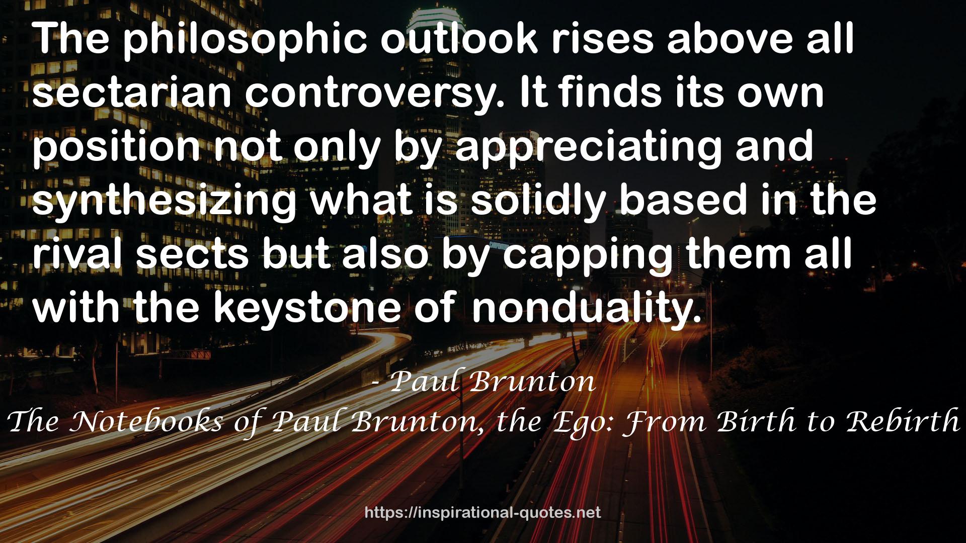 The Notebooks of Paul Brunton, the Ego: From Birth to Rebirth QUOTES