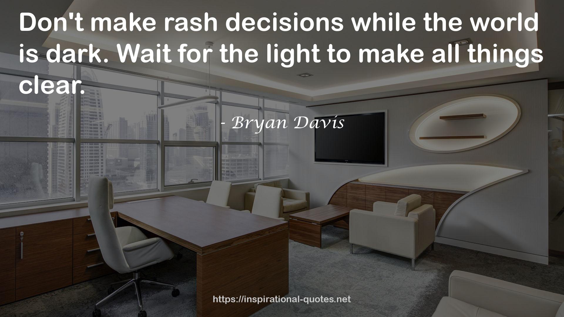 rash decisions  QUOTES