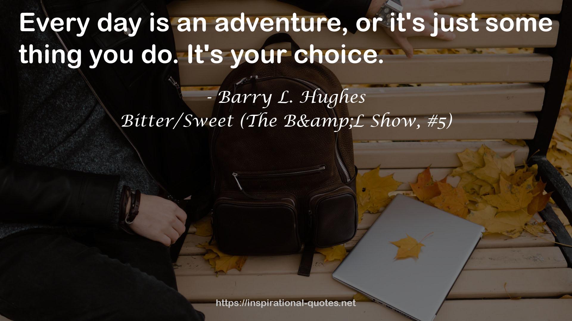 Bitter/Sweet (The B&L Show, #5) QUOTES