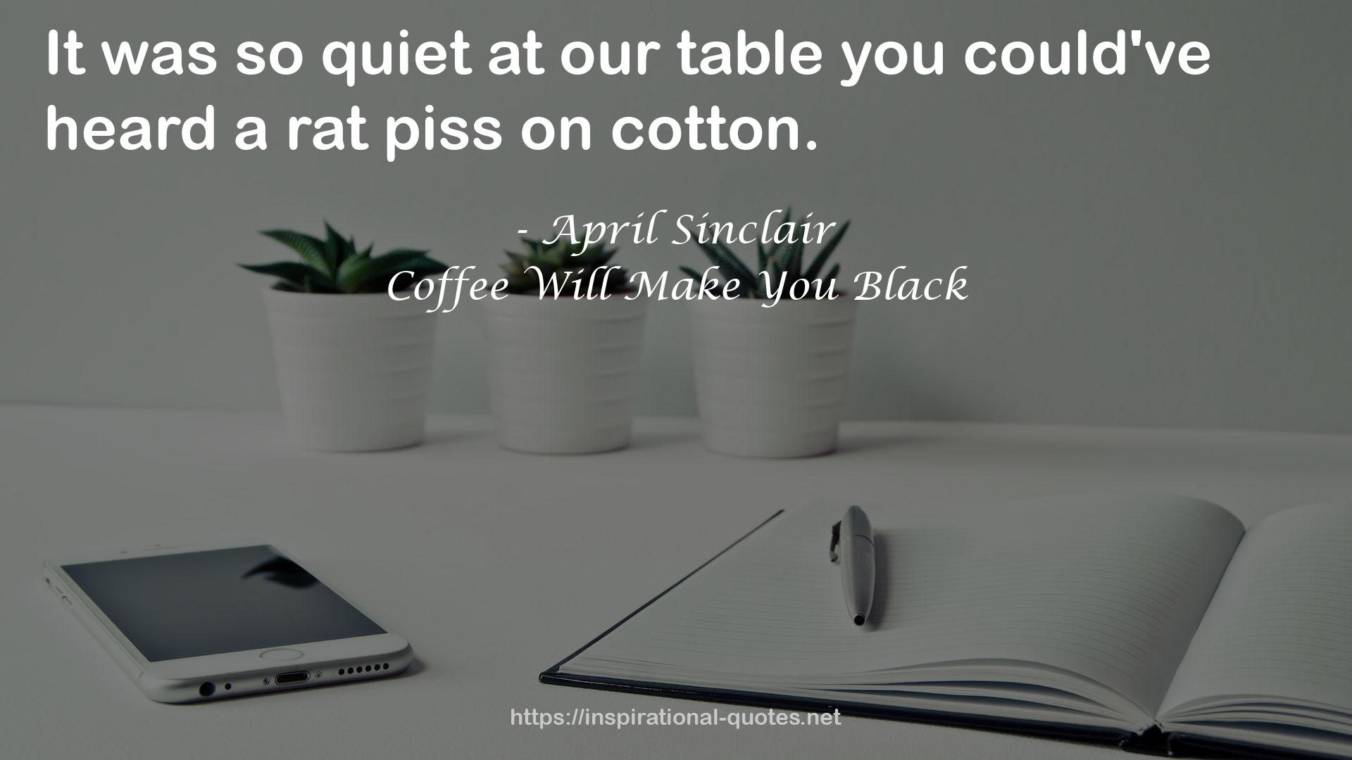 Coffee Will Make You Black QUOTES