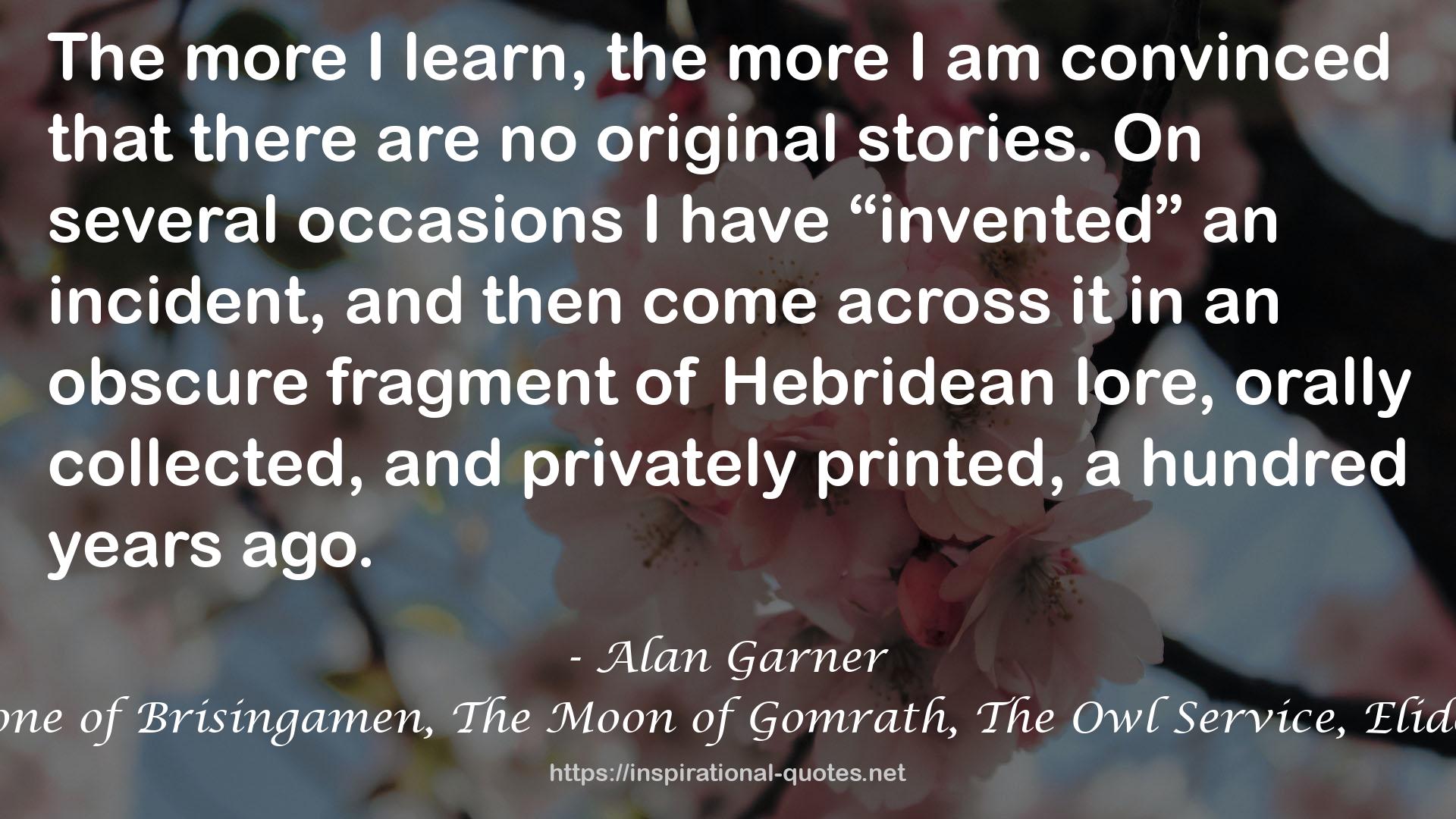 Alan Garner Classic Collection (7 Books) - Weirdstone of Brisingamen, The Moon of Gomrath, The Owl Service, Elidor, Red Shift, Lad of the Gad, A Bag of Moonshine) QUOTES