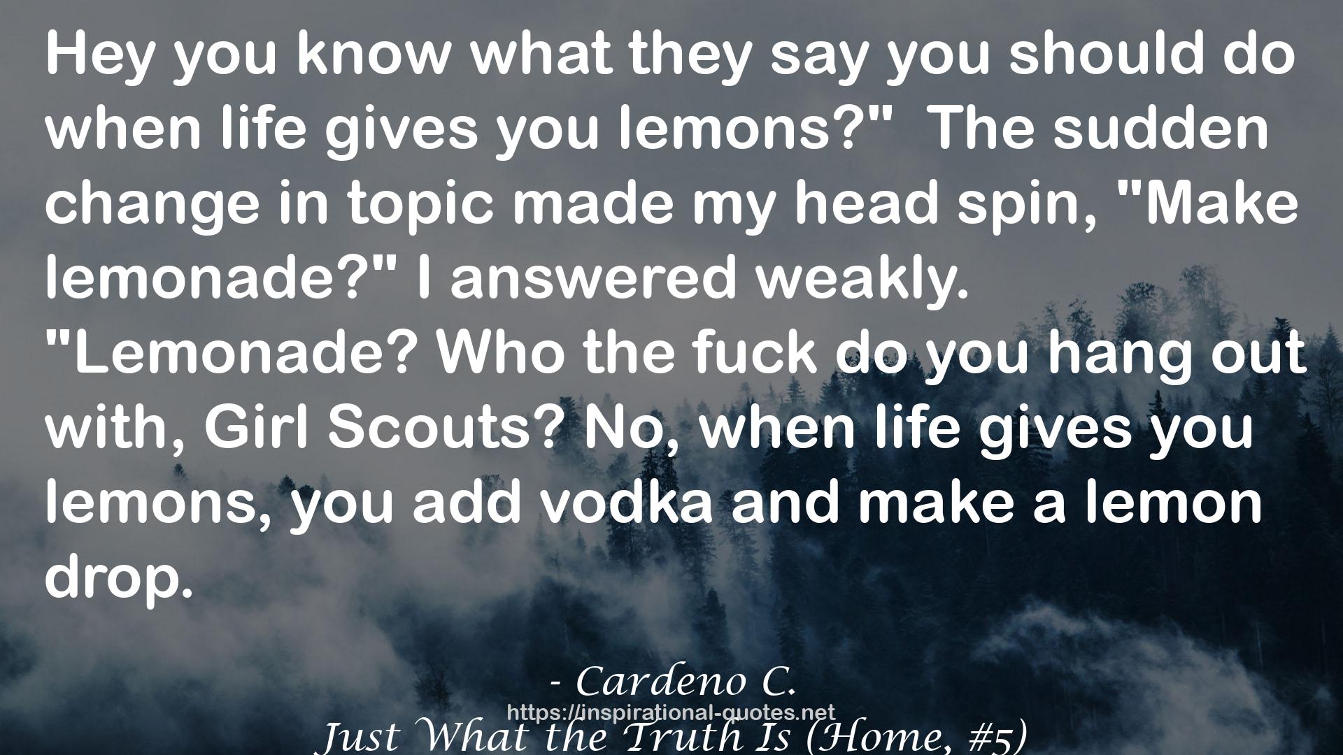 Just What the Truth Is (Home, #5) QUOTES