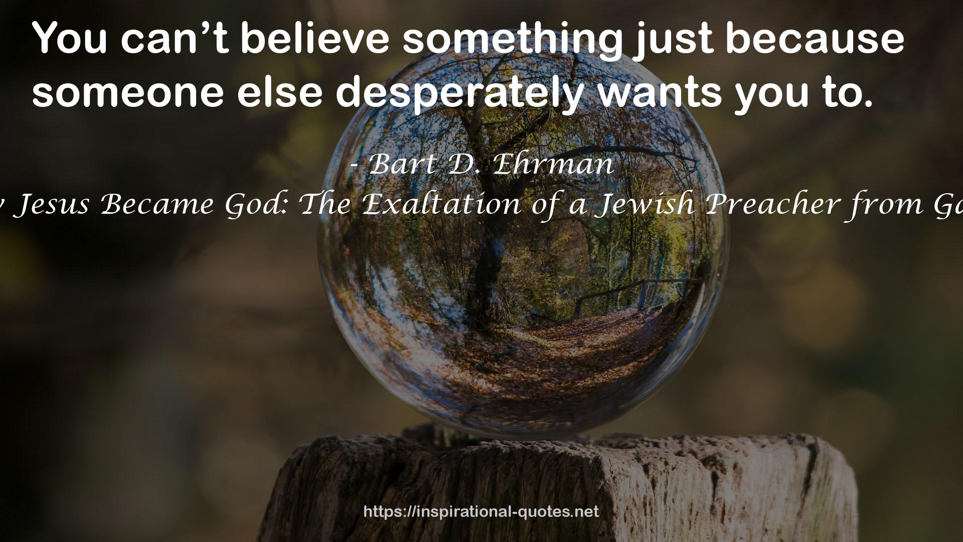 How Jesus Became God: The Exaltation of a Jewish Preacher from Galilee QUOTES