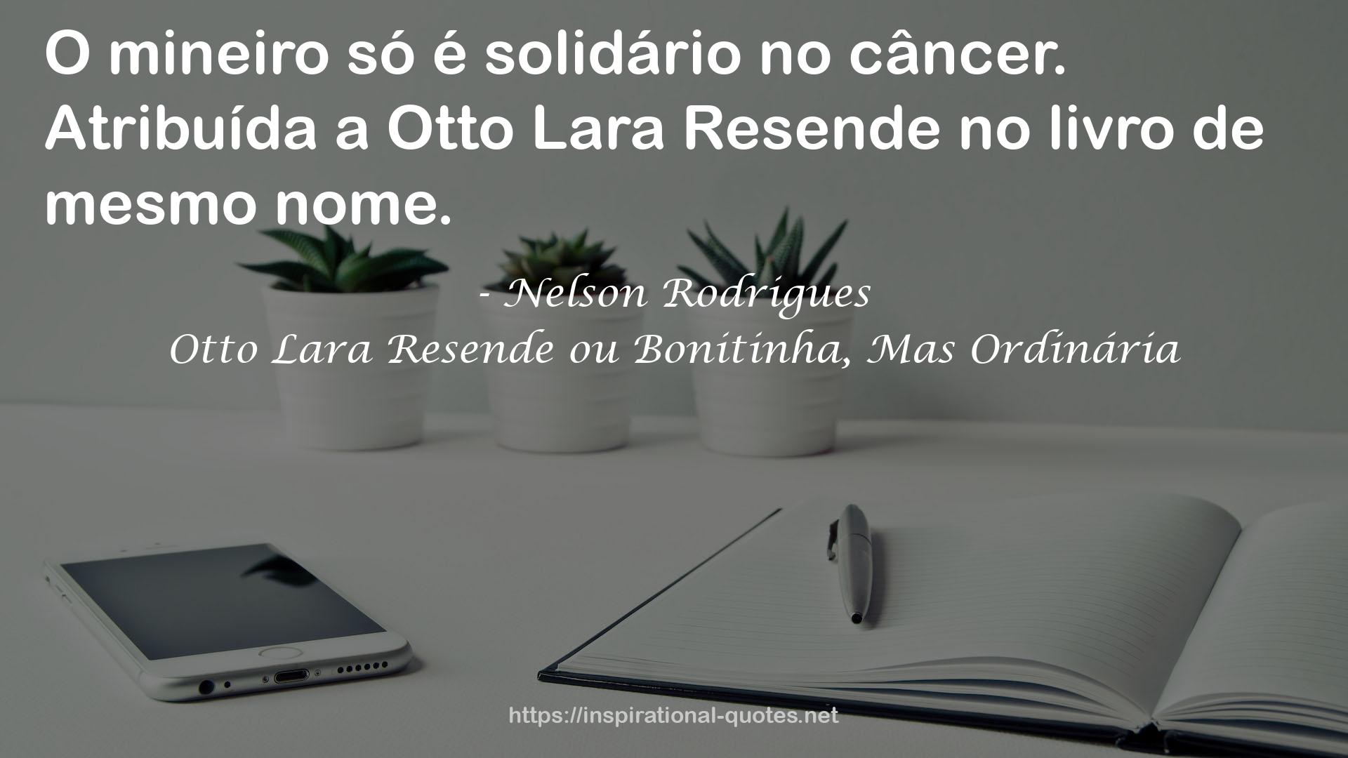 Otto Lara Resende ou Bonitinha, Mas Ordinária QUOTES