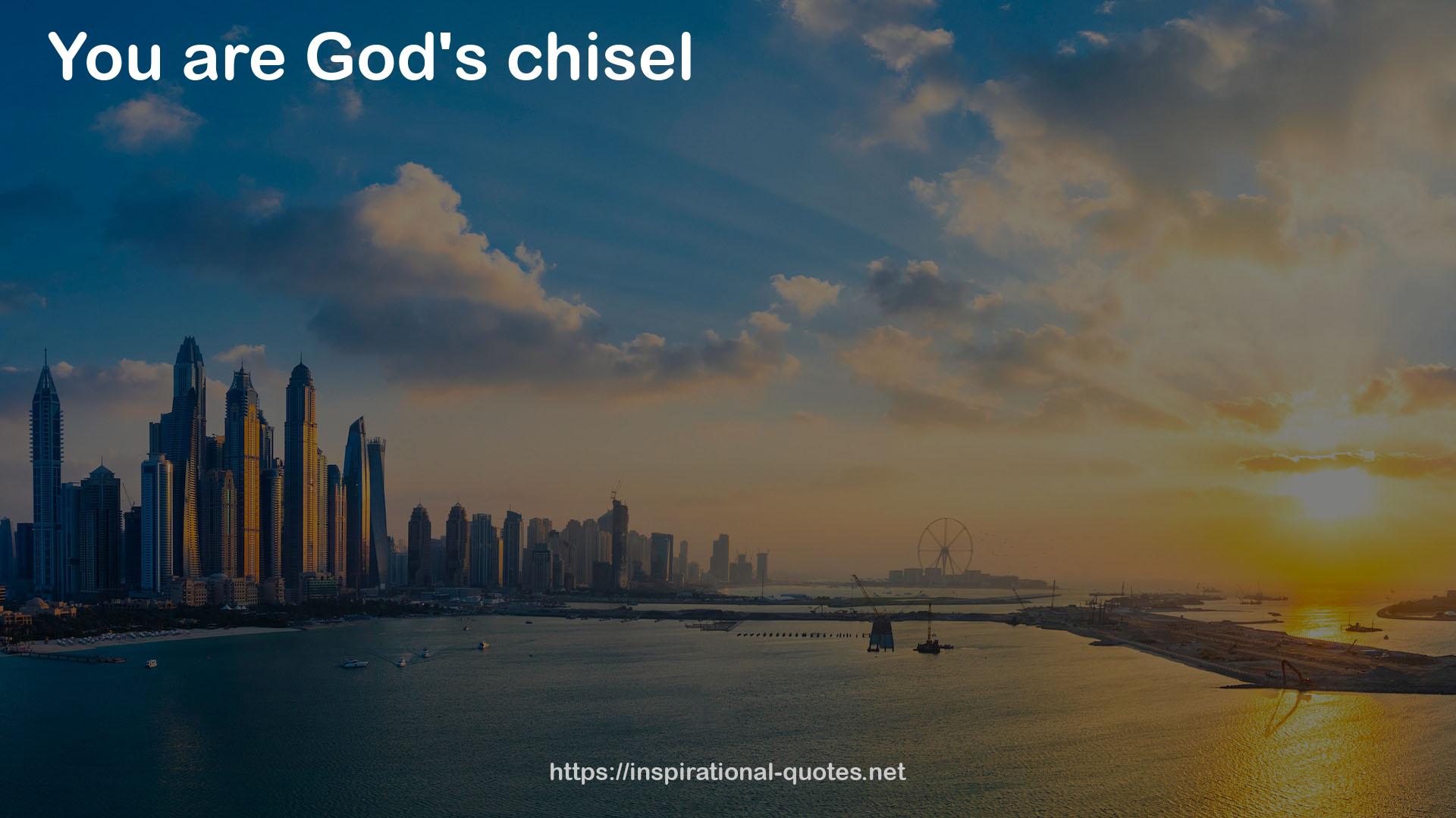 God's chisel  QUOTES