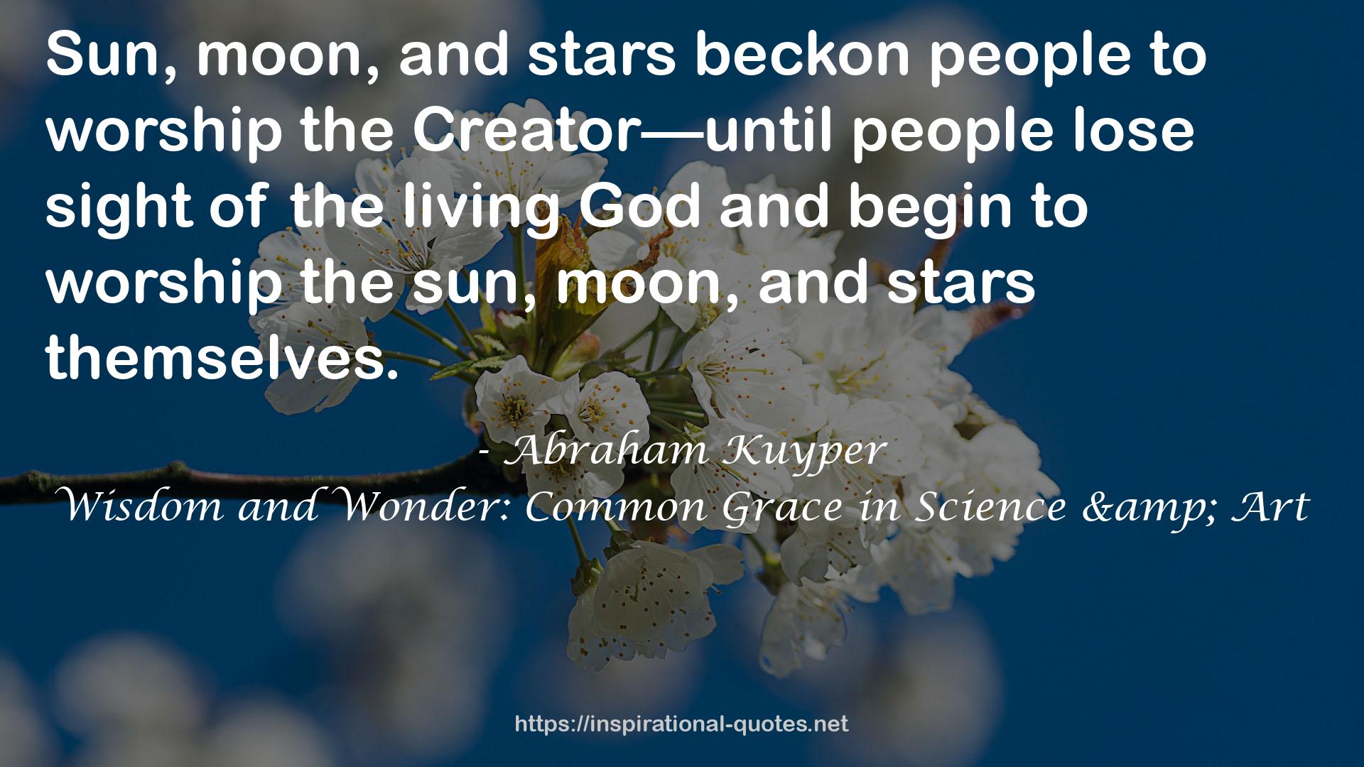 Wisdom and Wonder: Common Grace in Science & Art QUOTES
