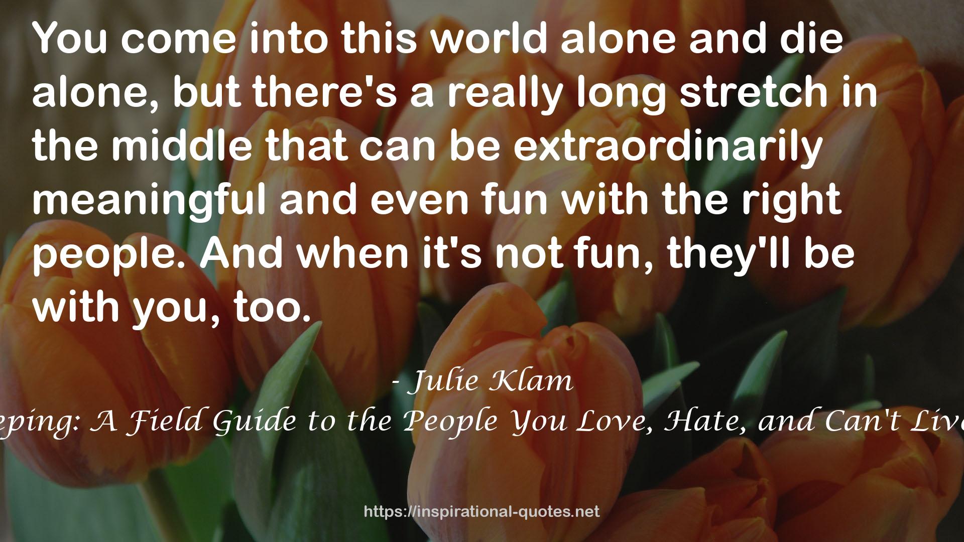Friendkeeping: A Field Guide to the People You Love, Hate, and Can't Live Without QUOTES