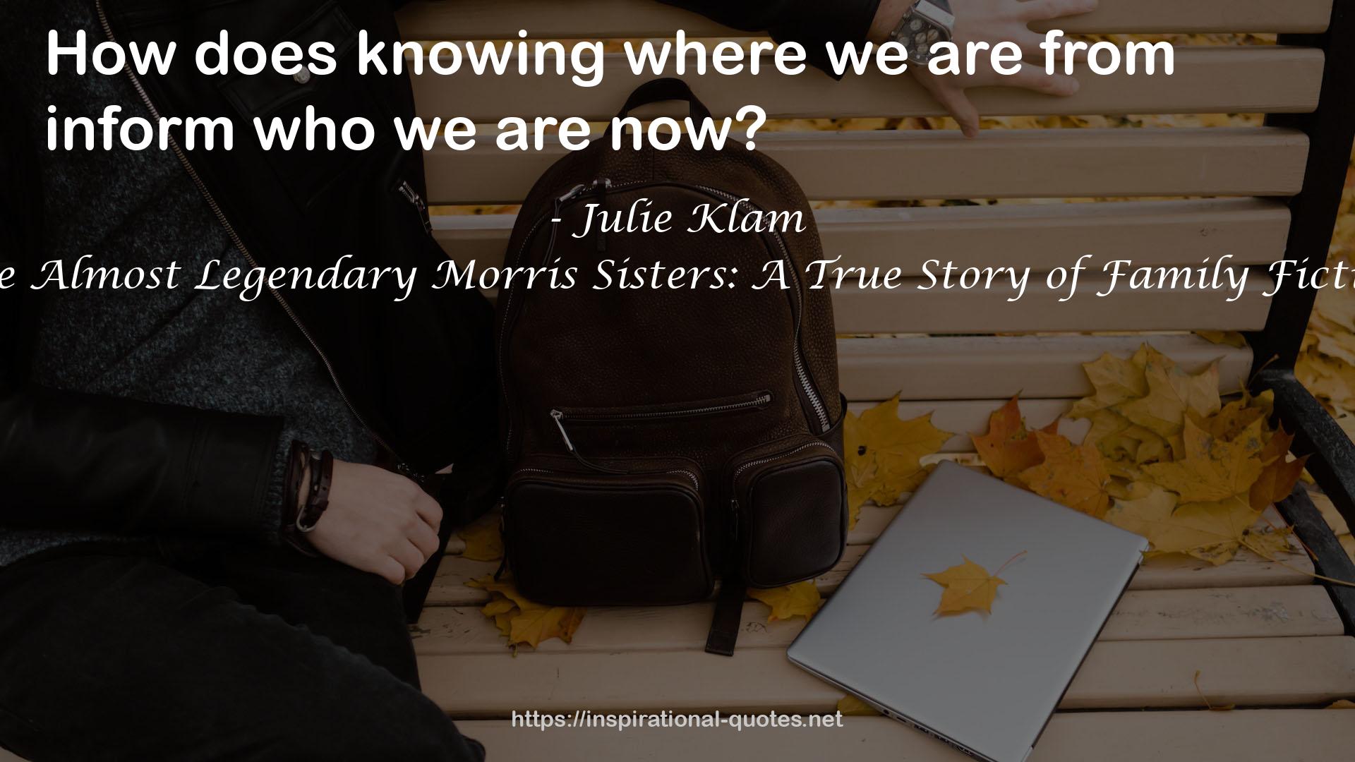 The Almost Legendary Morris Sisters: A True Story of Family Fiction QUOTES
