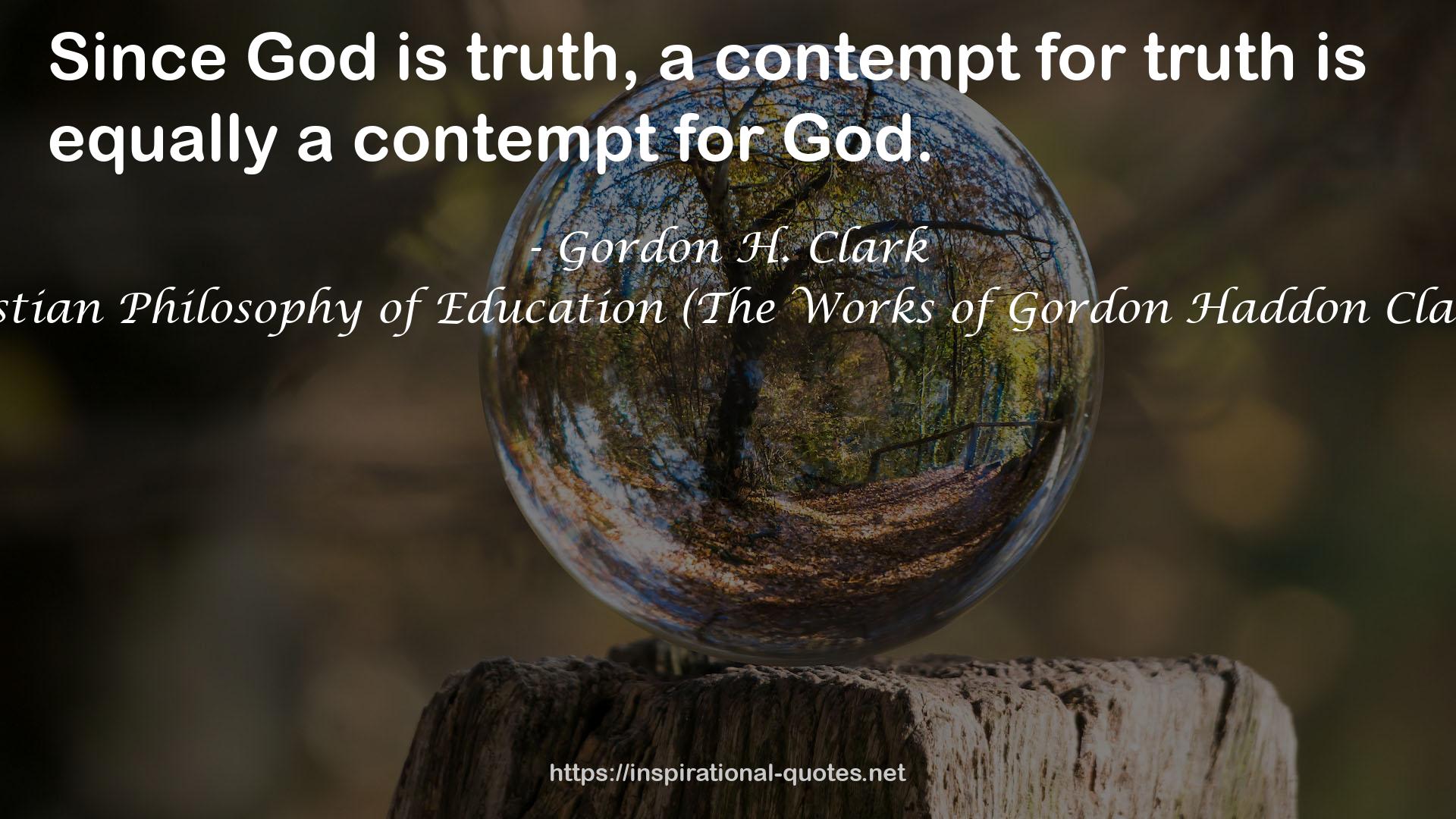 A Christian Philosophy of Education (The Works of Gordon Haddon Clark, #10) QUOTES