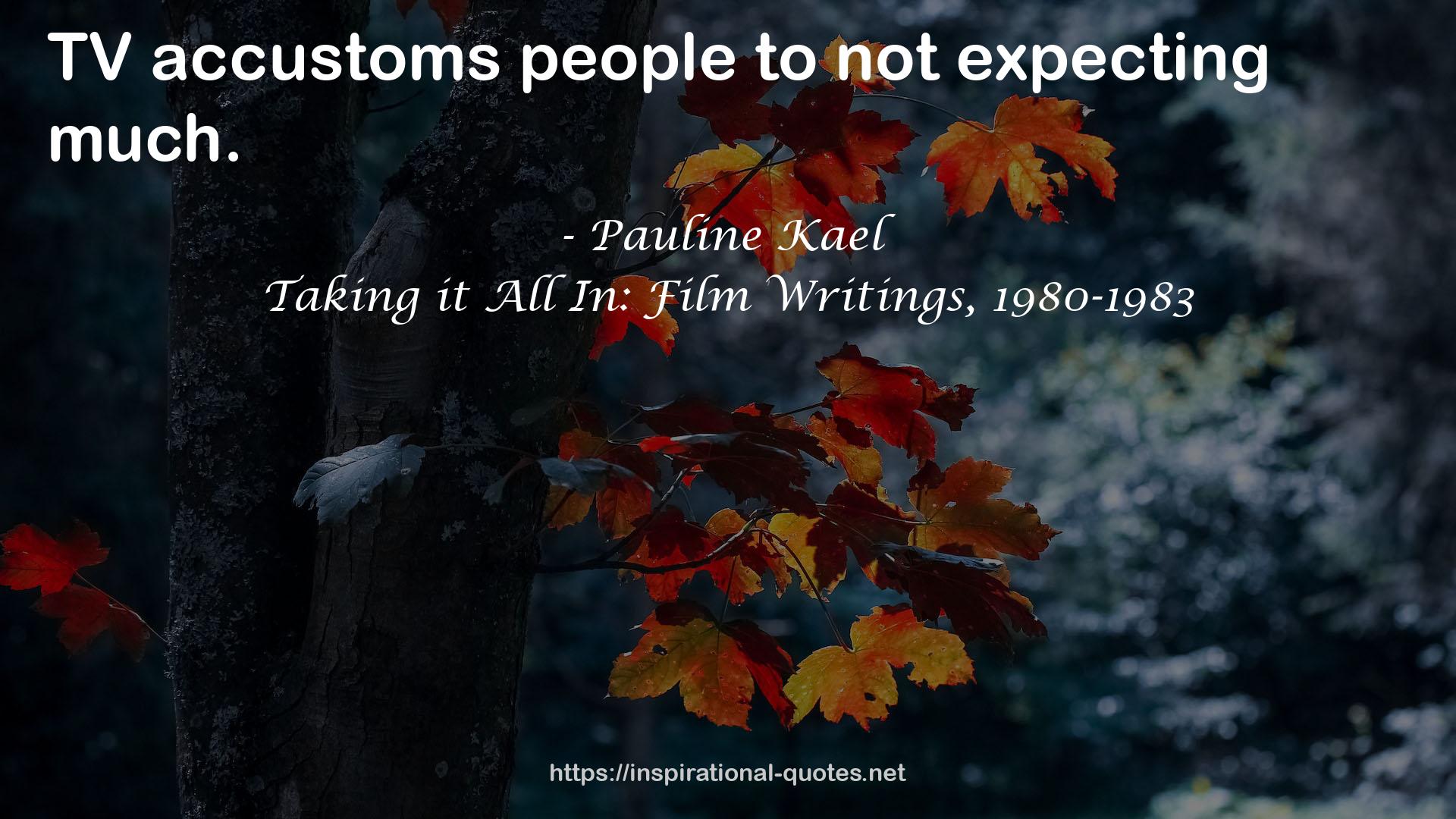 Taking it All In: Film Writings, 1980-1983 QUOTES