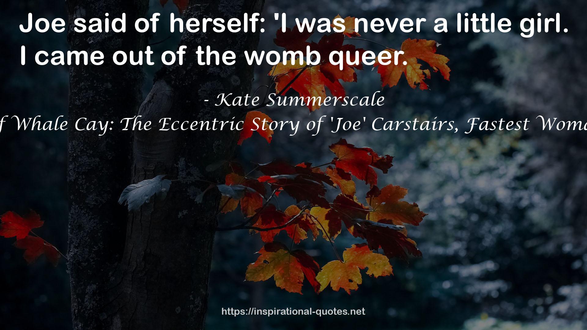 The Queen of Whale Cay: The Eccentric Story of 'Joe' Carstairs, Fastest Woman on Water QUOTES