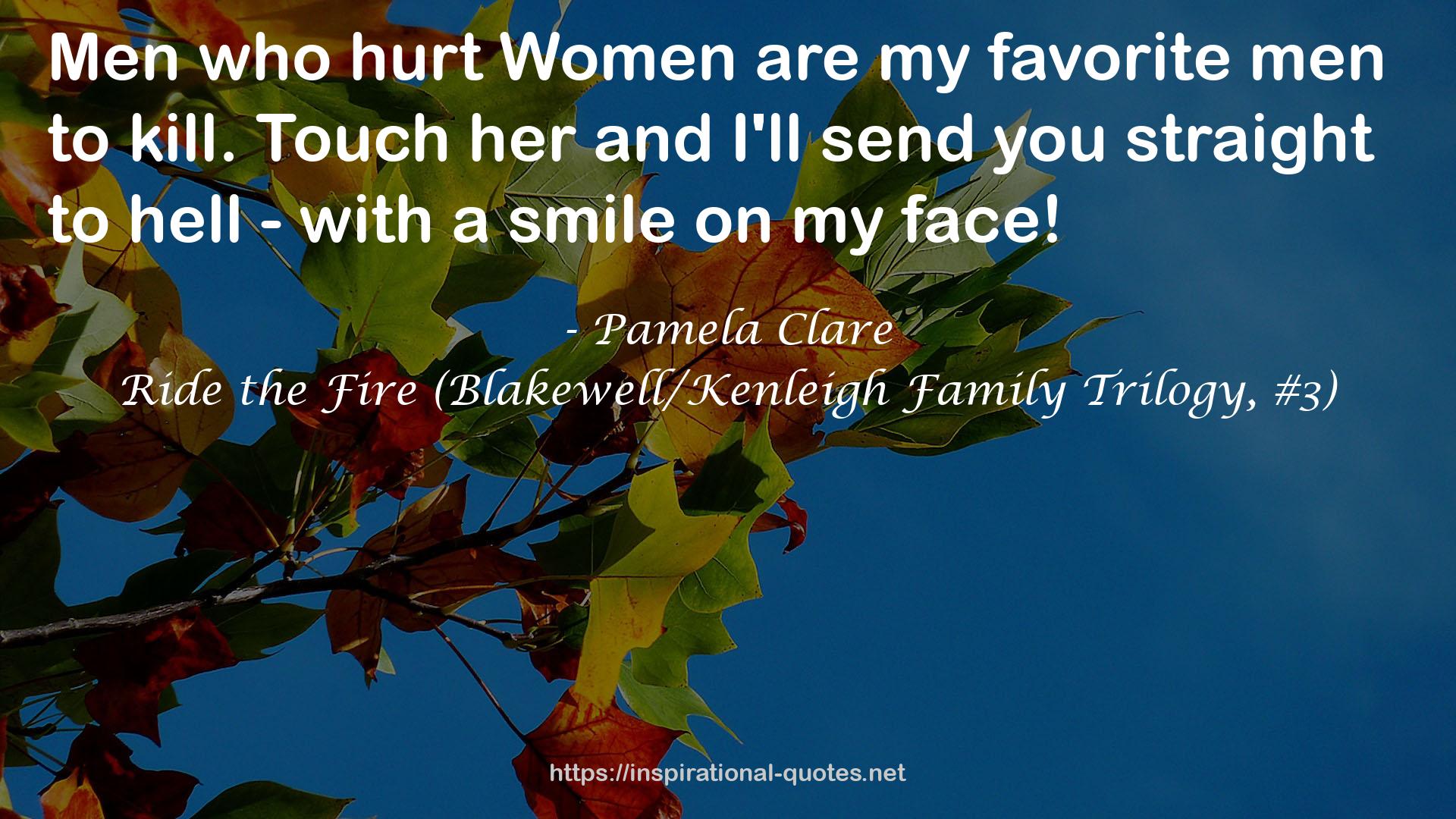 Ride the Fire (Blakewell/Kenleigh Family Trilogy, #3) QUOTES