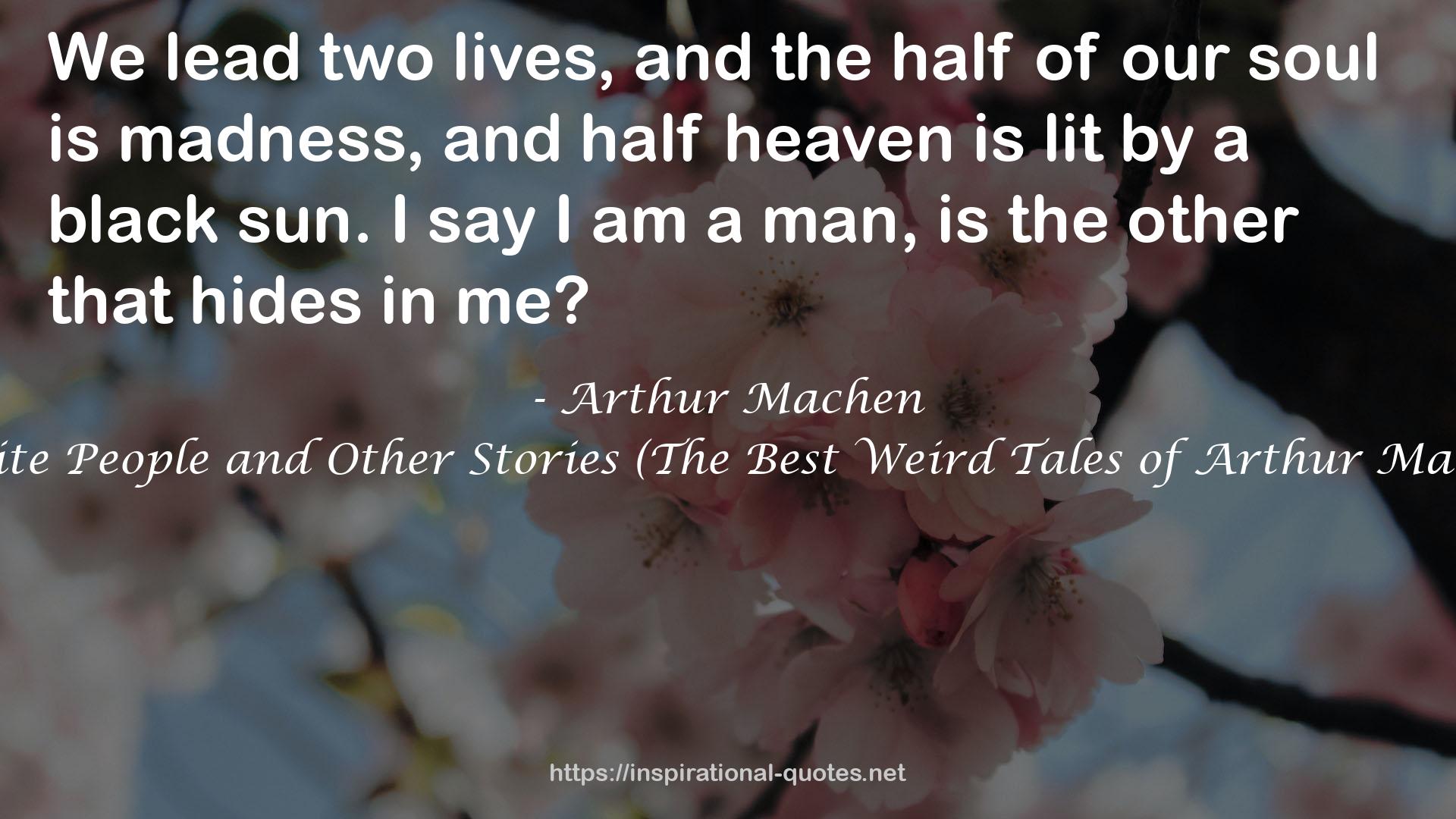 The White People and Other Stories (The Best Weird Tales of Arthur Machen #2) QUOTES