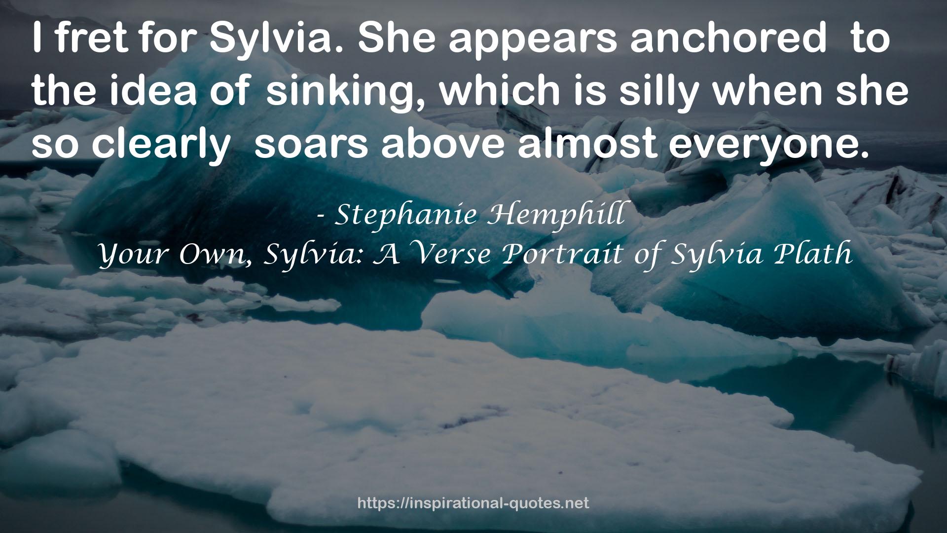 Your Own, Sylvia: A Verse Portrait of Sylvia Plath QUOTES