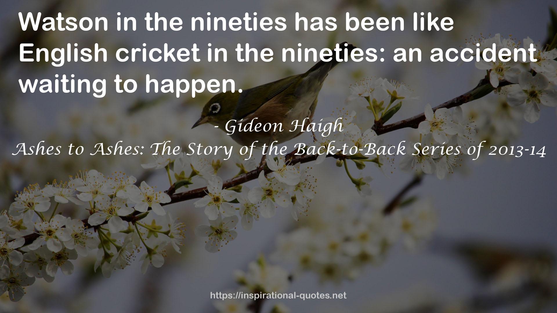 Ashes to Ashes: The Story of the Back-to-Back Series of 2013-14 QUOTES