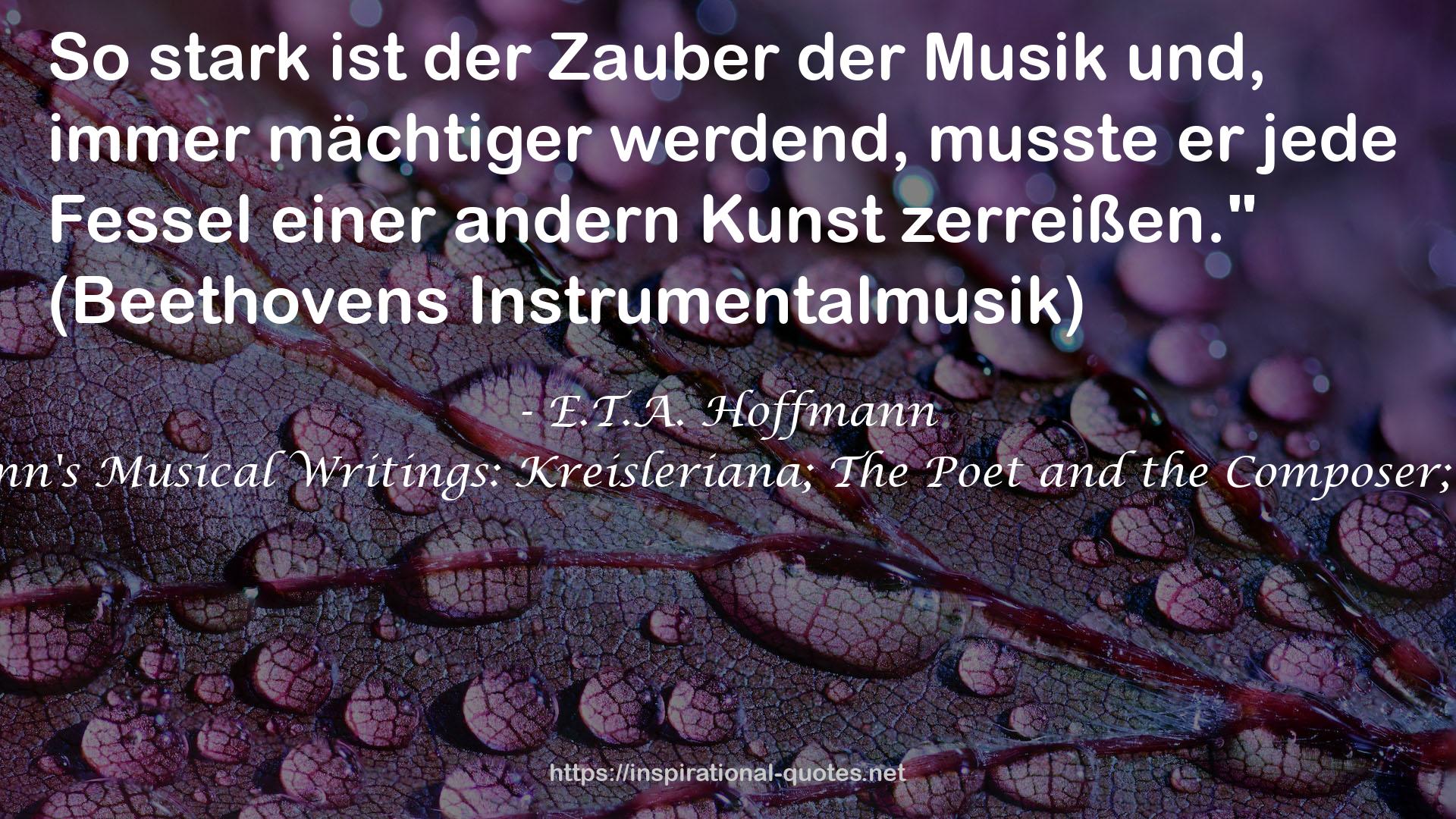 E. T. A. Hoffmann's Musical Writings: Kreisleriana; The Poet and the Composer; Music Criticism QUOTES