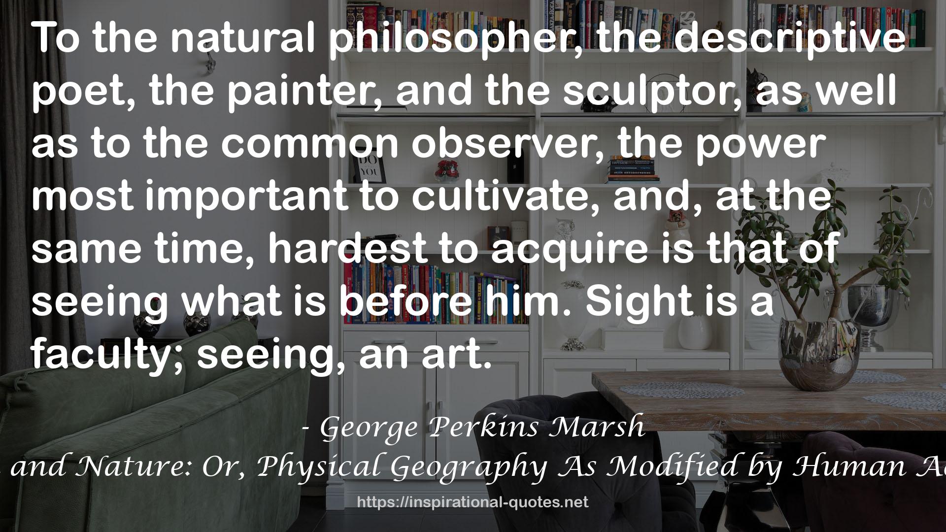 Man and Nature: Or, Physical Geography As Modified by Human Action QUOTES
