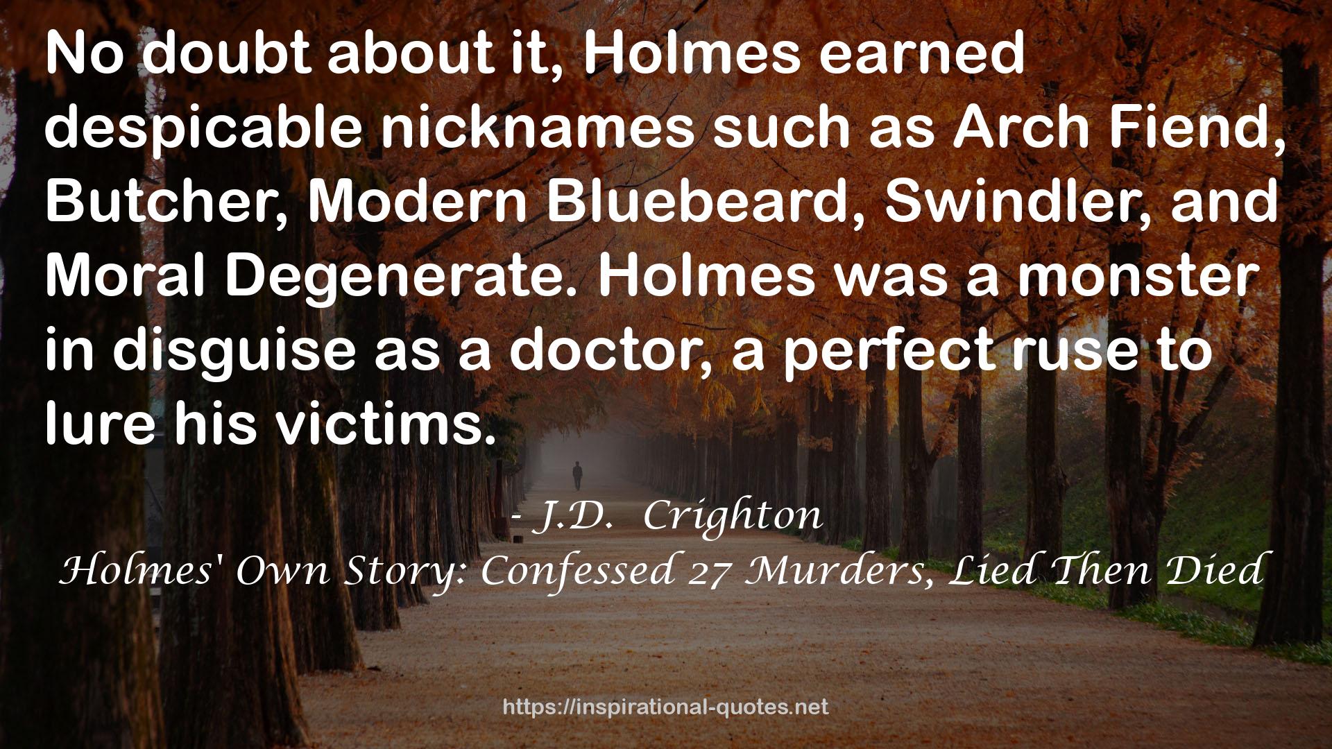 Holmes' Own Story: Confessed 27 Murders, Lied Then Died QUOTES